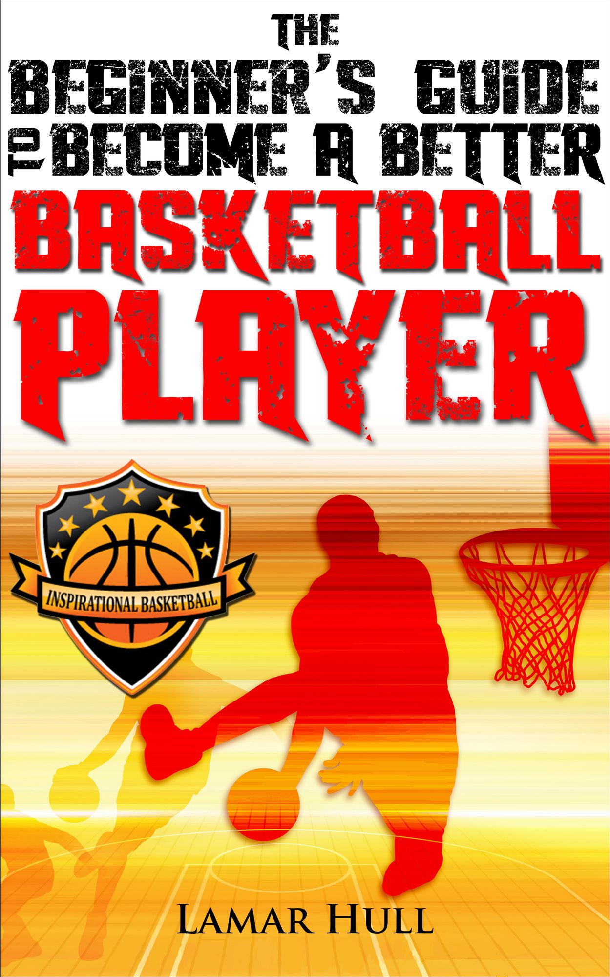 The Beginner's Guide to Become a Better Basketball Player
