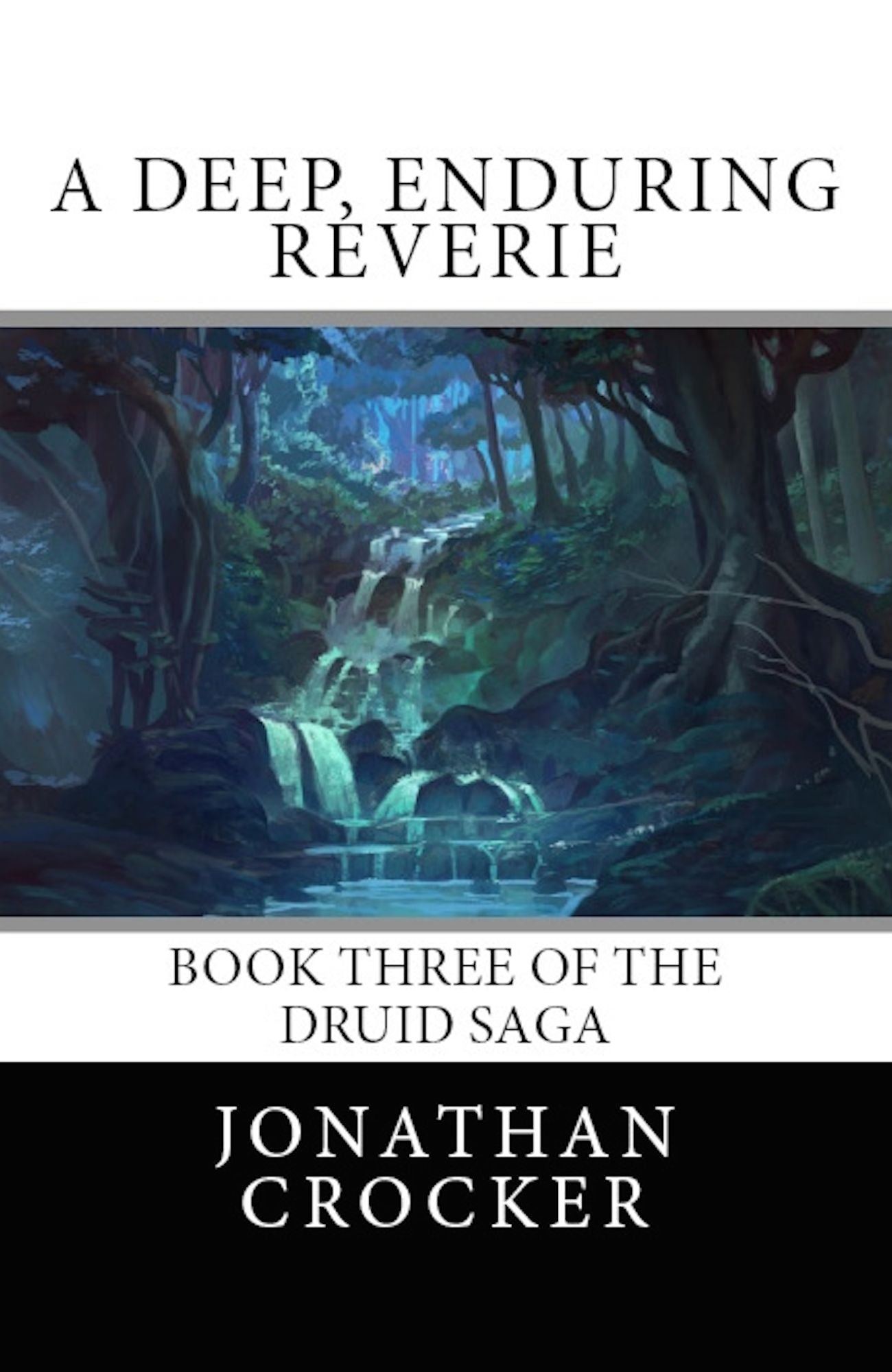 A Deep, Enduring Reverie: Book Three of the Druid Saga