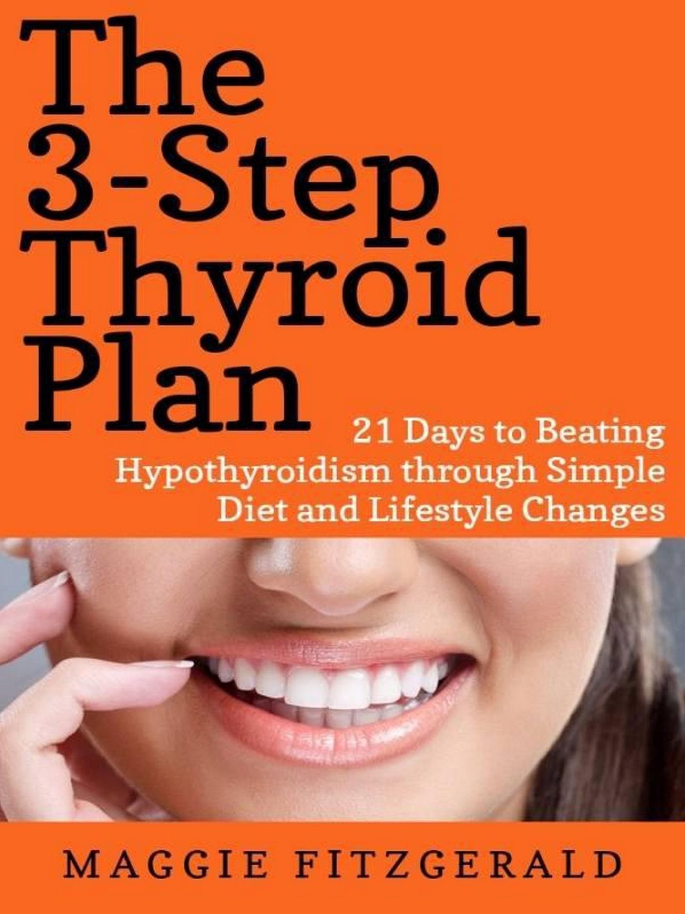 The 3-Step Thyroid Plan: 21 Days to Beating Hypothyroidism through Simple Diet and Lifestyle Changes