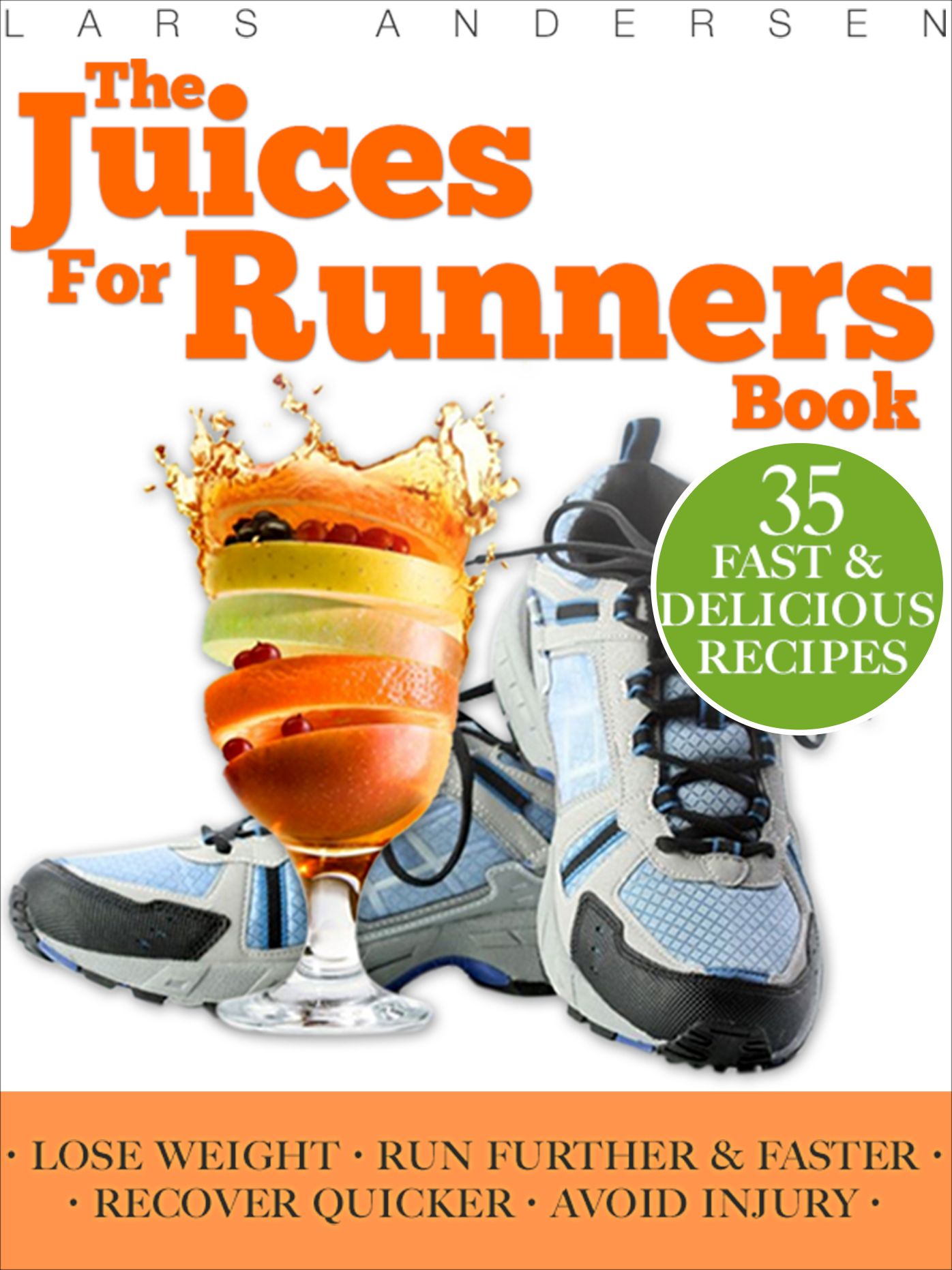 Juices for Runners: Juicer Recipes, Diet and Nutrition Plan to Support Optimal Health, Weight loss and Peformance Whilst Running and Jogging