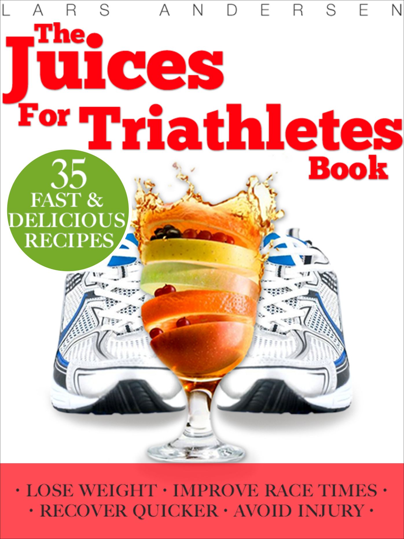 Juices for Triathletes: The Recipes, Nutrition and Diet Solution for Maximum Endurance and Improved Training Results for Sprint through to Ironman Distance Triathlons