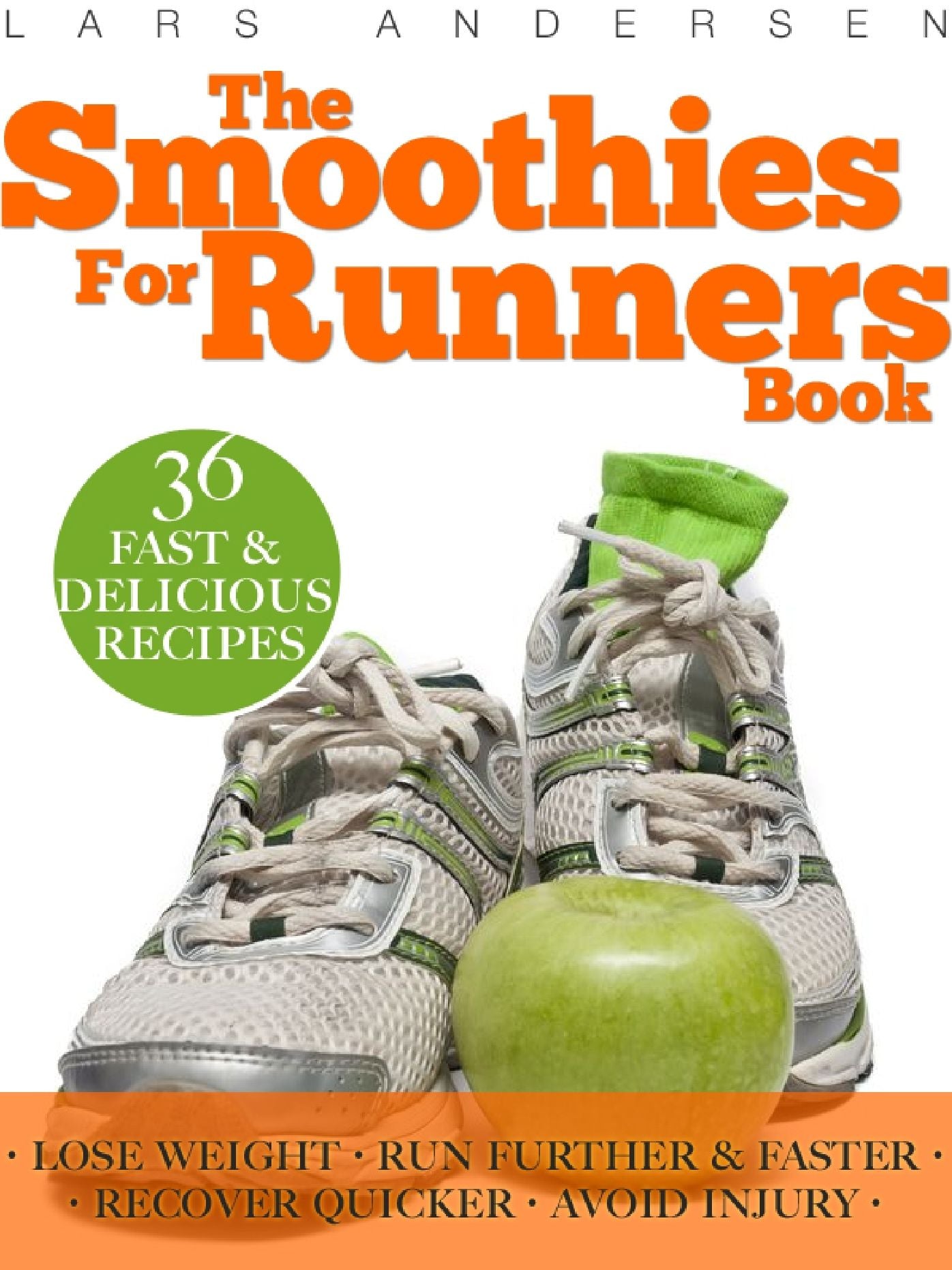 The Smoothies for Runners Book: 36 Delicious Super Smoothie Recipes Designed to Support the Specific Needs Runners and Joggers