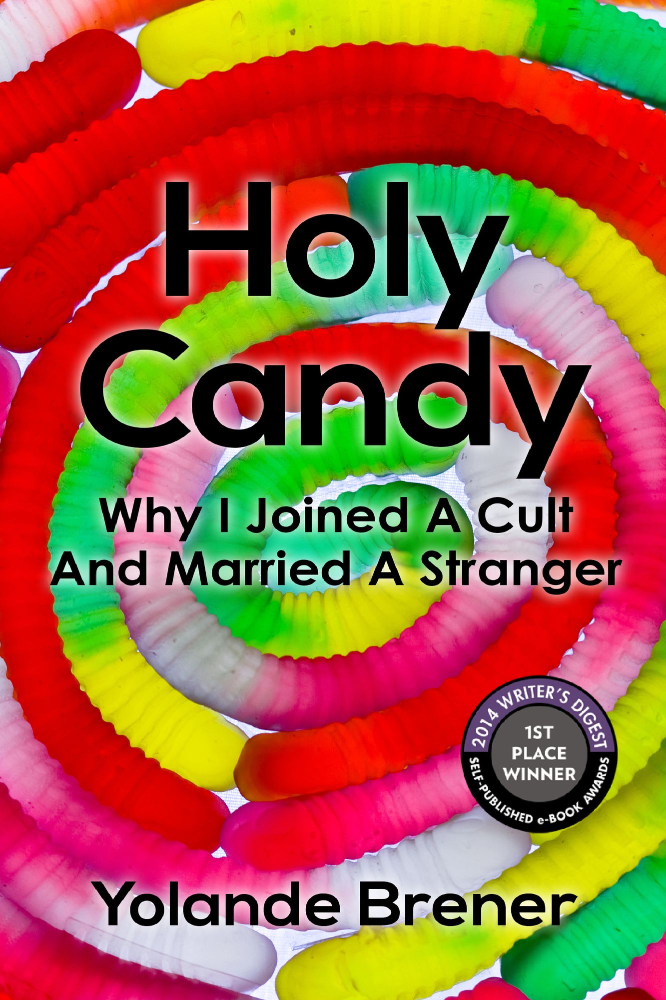 Holy Candy: Why I Joined A Cult And Married A Stranger