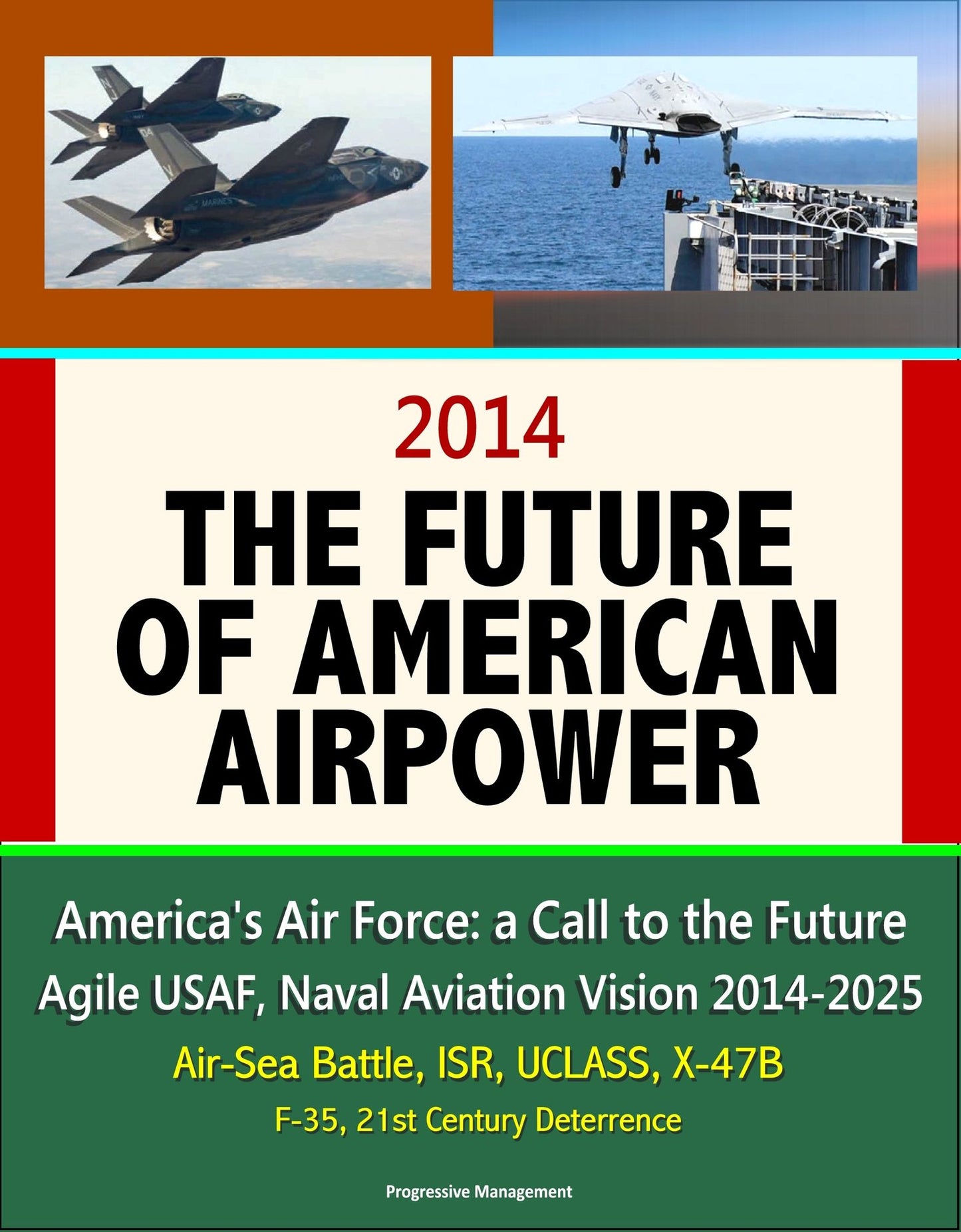 2014: The Future of American Airpower - America's Air Force: a Call to the Future, Agile USAF, Naval Aviation Vision 2014-2025, Air-Sea Battle, ISR, UCLASS, X-47B, F-35, 21st Century Deterrence