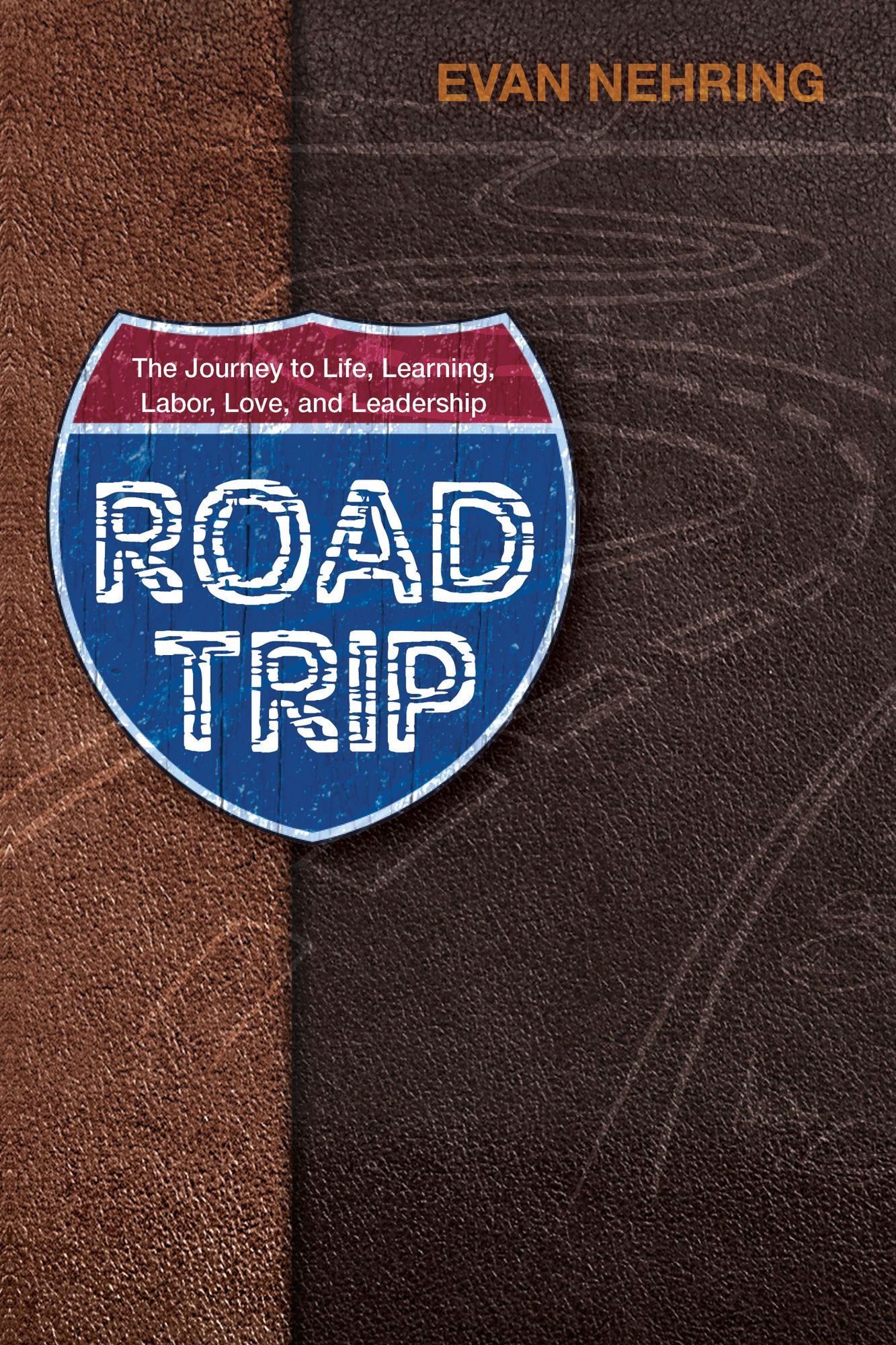 Road Trip: The Journey to Life, Love, Learning, Labor and Leadership