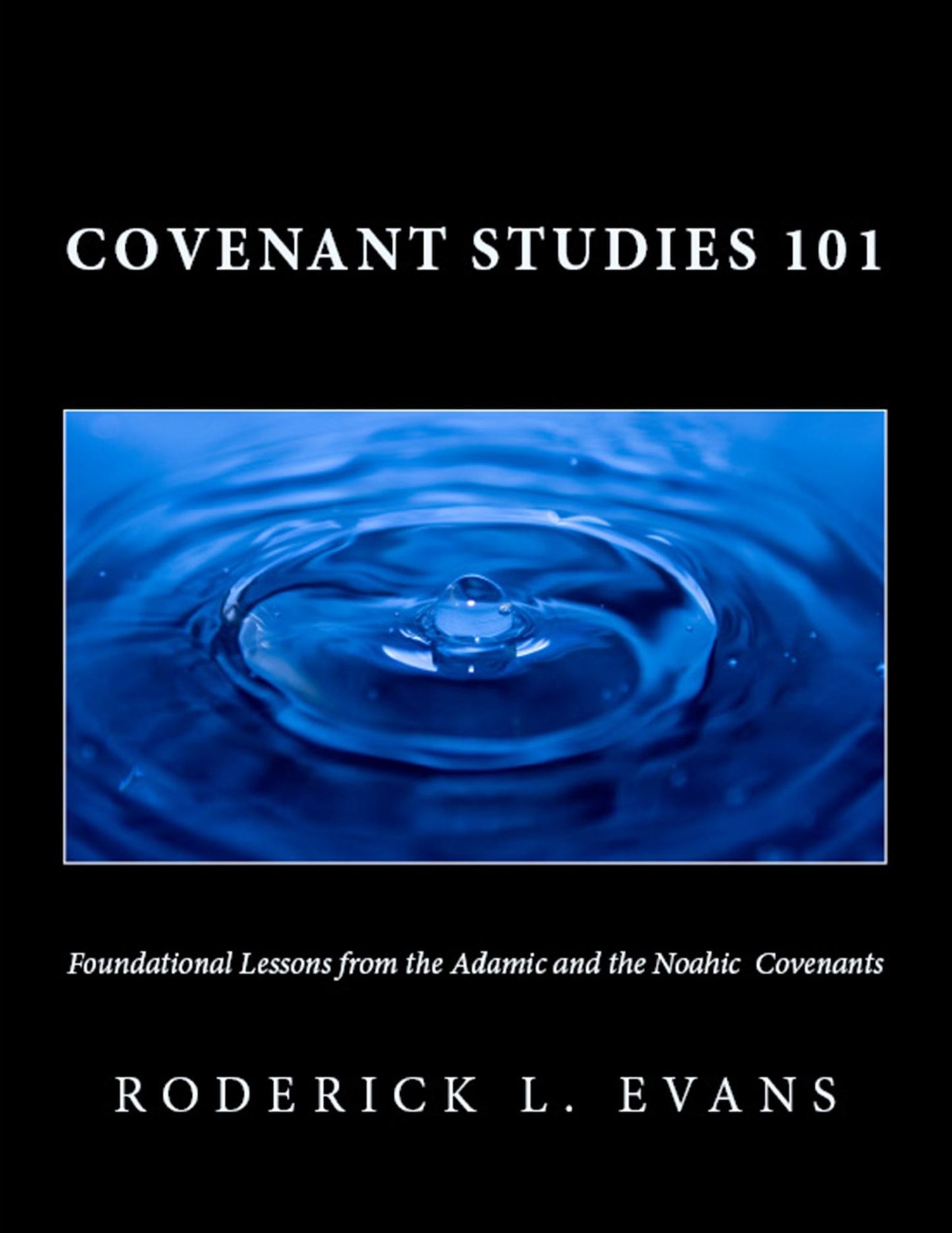 Covenant Studies 101: Foundational Lessons from the Adamic and the Noahic Covenants
