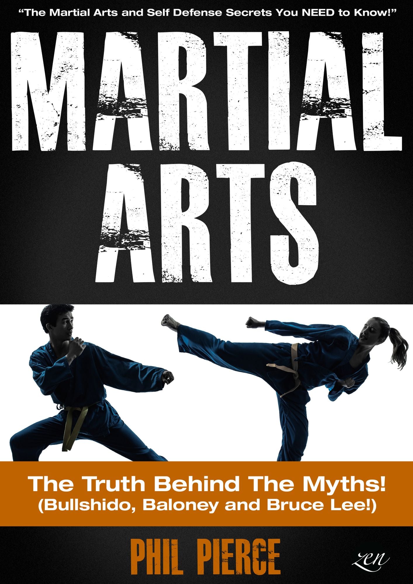 Martial Arts: The Truth Behind the Myths! - The Martial Arts and Self Defense Secrets You NEED to Know (Bullshido, Baloney and Bruce Lee!)
