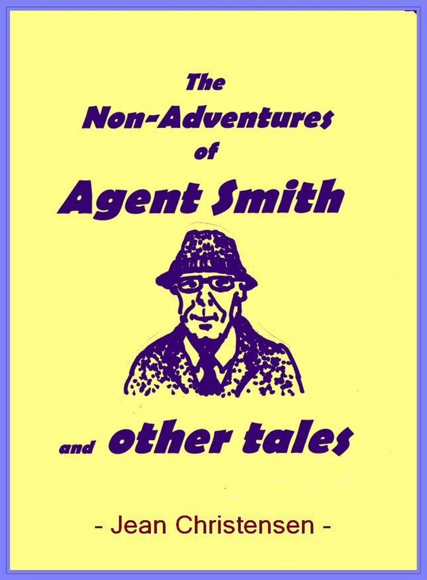 The Non-adventures of Agent Smith... and Other Tales