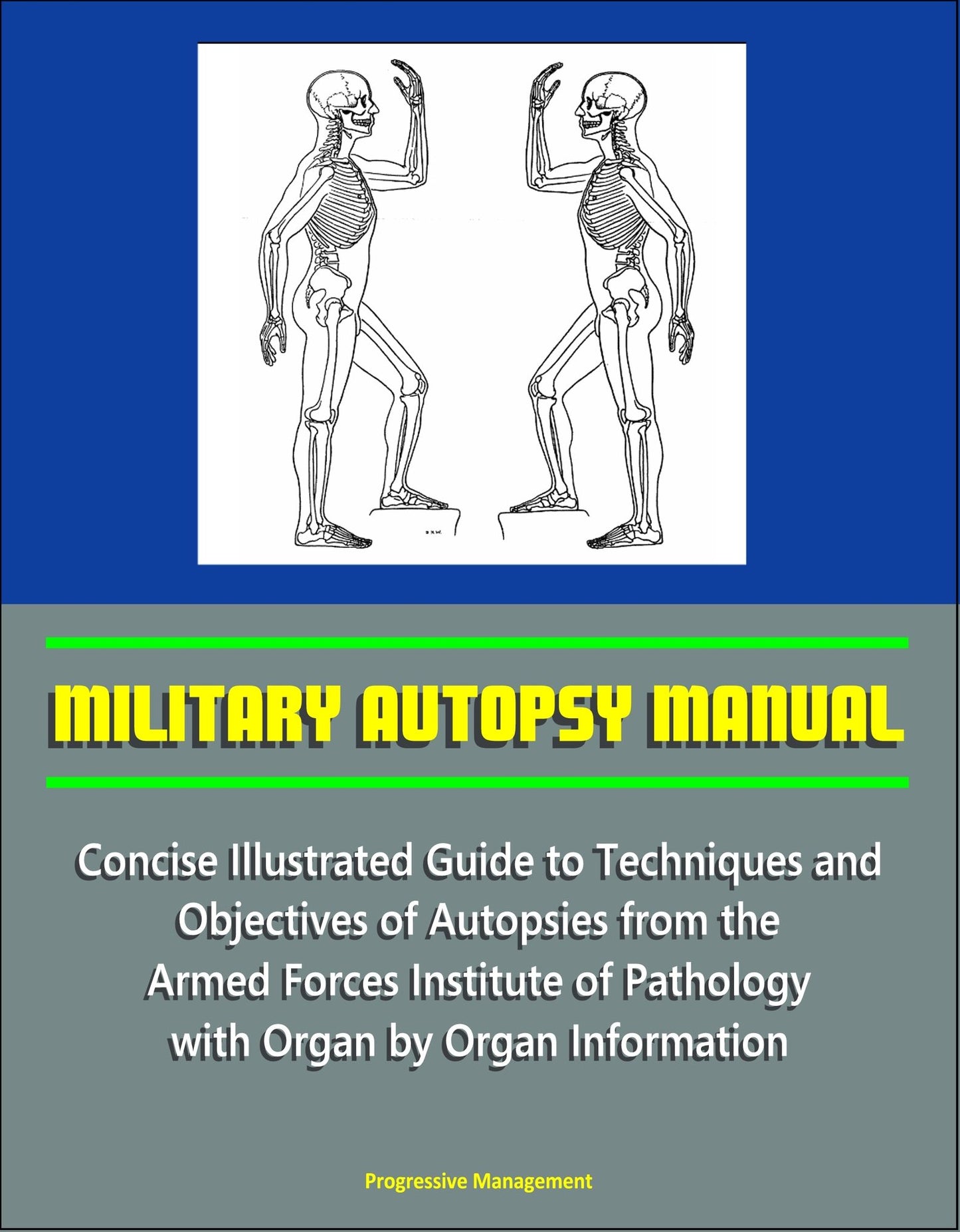 Military Autopsy Manual: Concise Illustrated Guide to Techniques and Objectives of Autopsies from the Armed Forces Institute of Pathology, with Organ by Organ Information