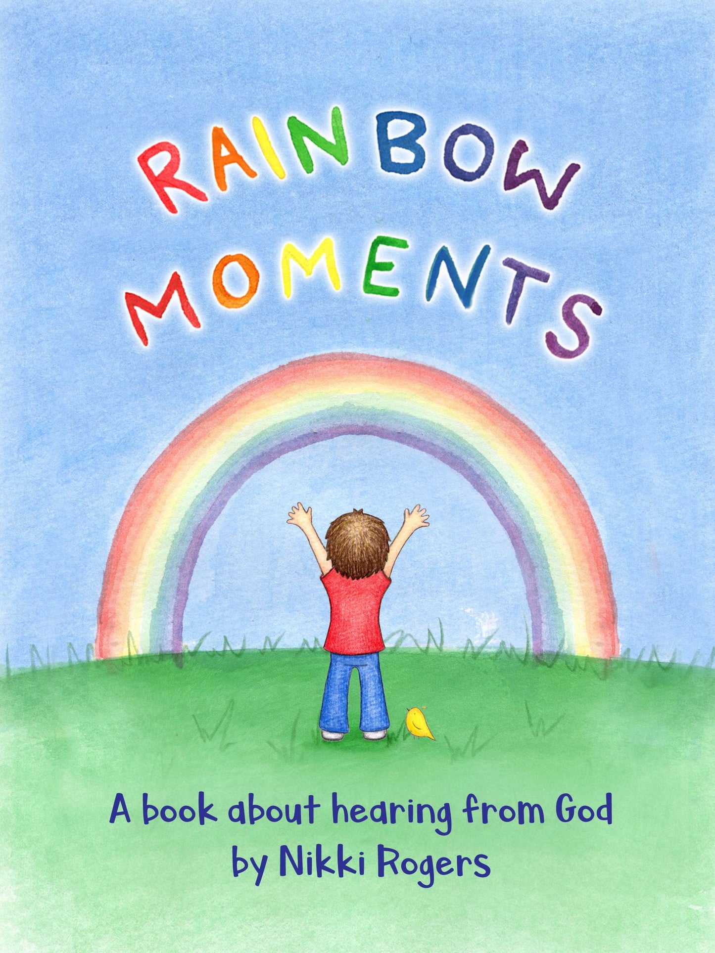Rainbow Moments: A Book About Hearing from God