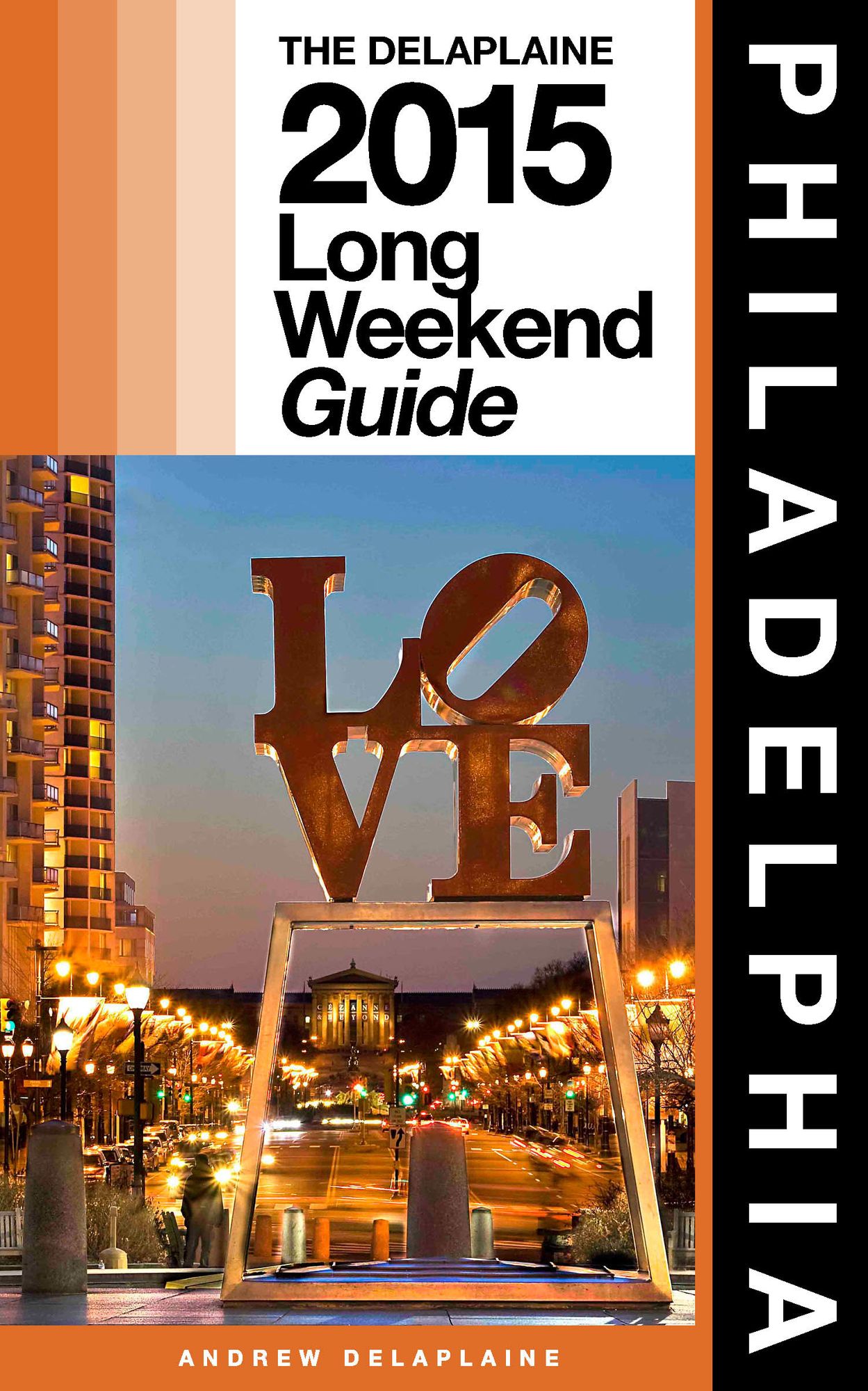 Philadelphia: The Delaplaine 2015 Long Weekend Guide