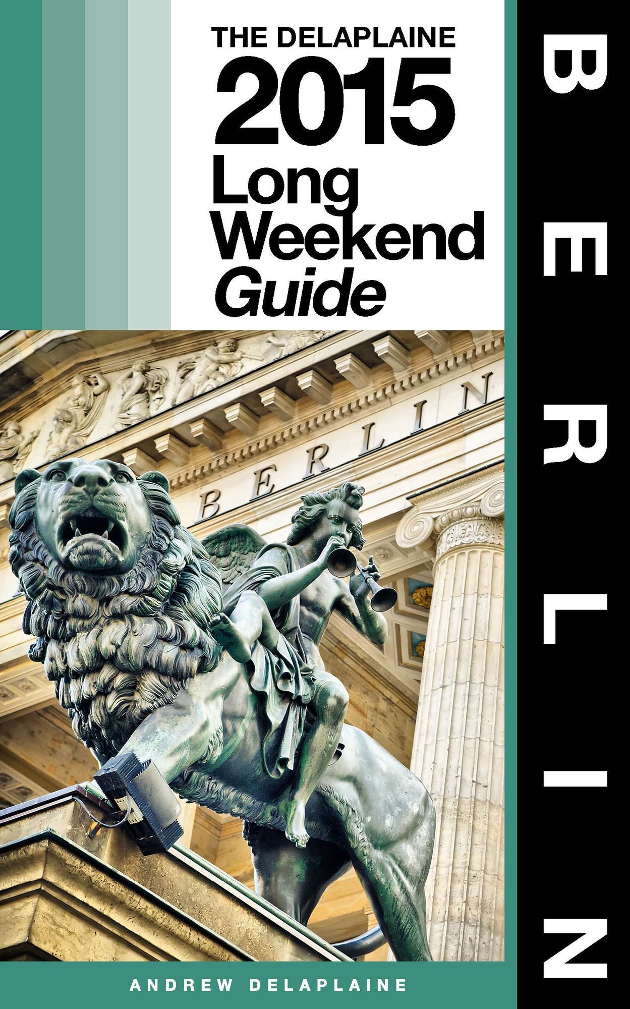 Berlin: The Delaplaine 2015 Long Weekend Guide