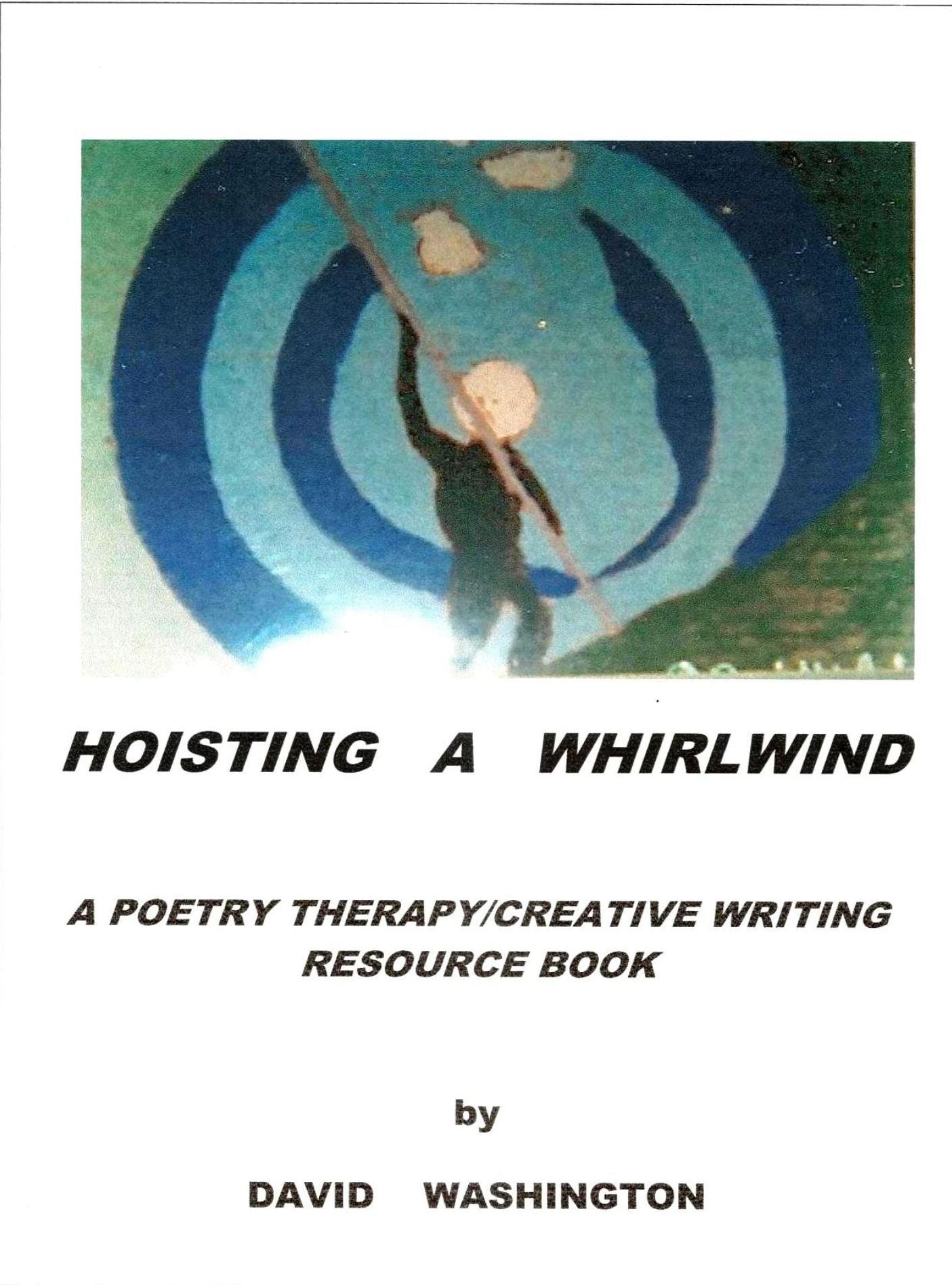 Hoisting a Whirlwind: A Poetry Therapy/Creative Writing Resource Book
