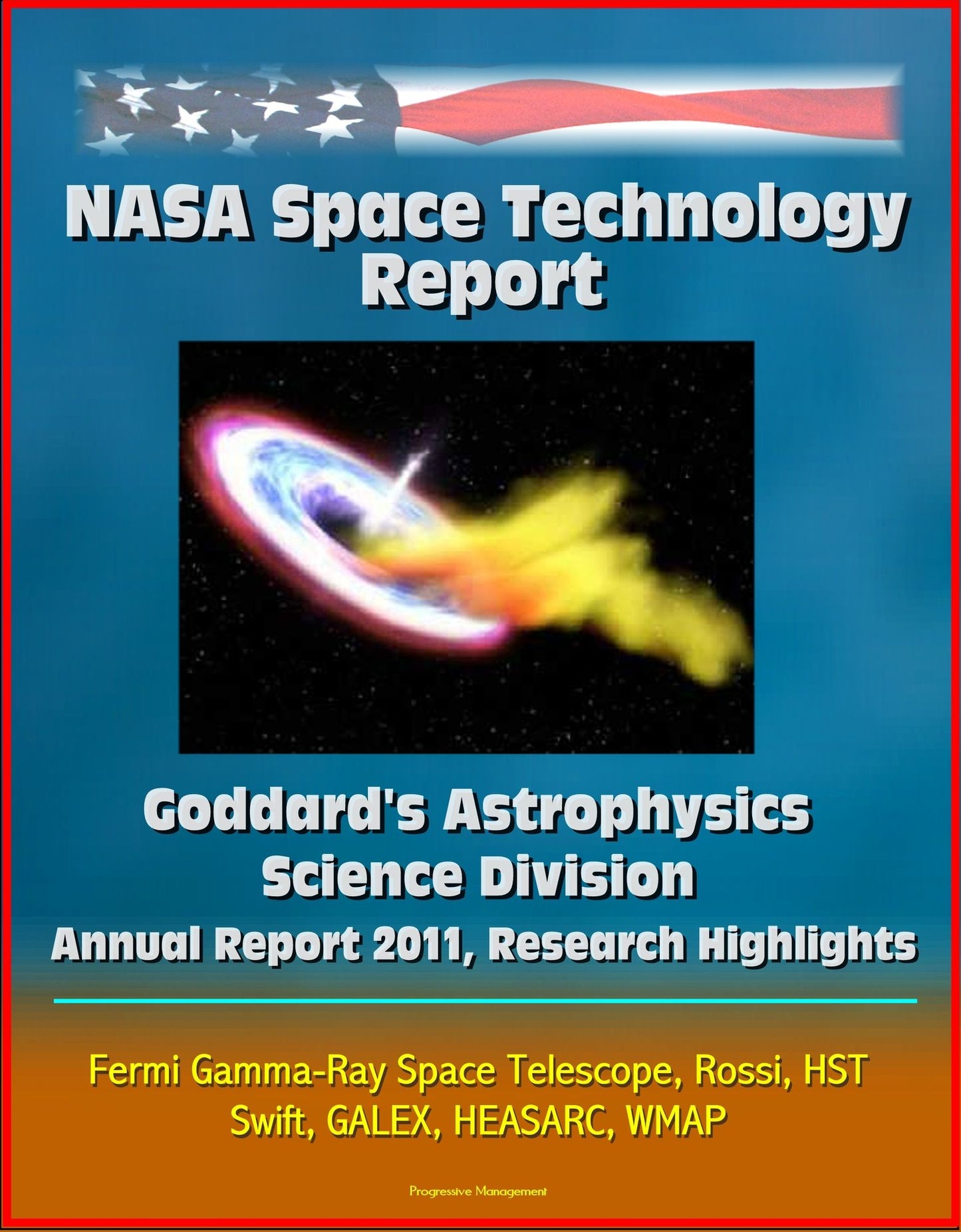 NASA Space Technology Report: Goddard's Astrophysics Science Division - Annual Report 2011, Research Highlights, Fermi Gamma-Ray Space Telescope, Rossi, HST, Swift, GALEX, HEASARC, WMAP