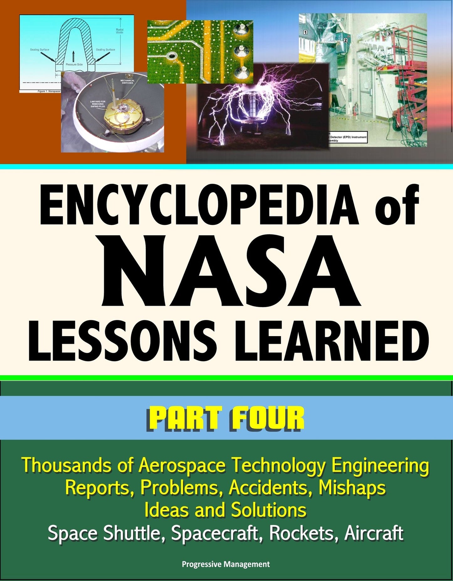 Encyclopedia of NASA Lessons Learned (Part 4): Thousands of Aerospace Technology Engineering Reports, Problems, Accidents, Mishaps, Ideas and Solutions - Space Shuttle, Spacecraft, Rockets, Aircraft