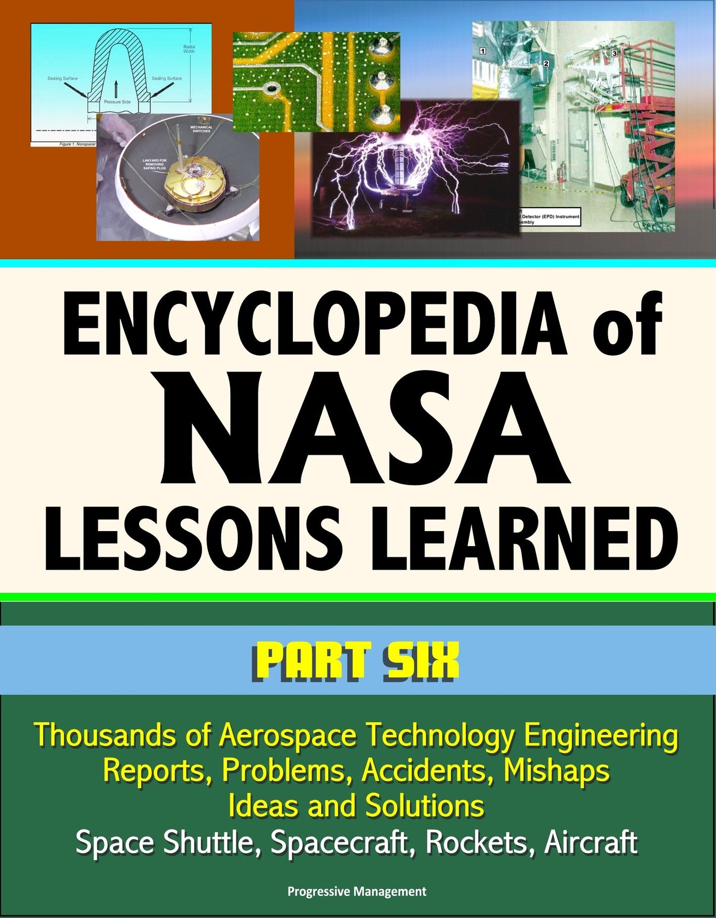 Encyclopedia of NASA Lessons Learned (Part 6): Thousands of Aerospace Technology Engineering Reports, Problems, Accidents, Mishaps, Ideas and Solutions - Space Shuttle, Spacecraft, Rockets, Aircraft