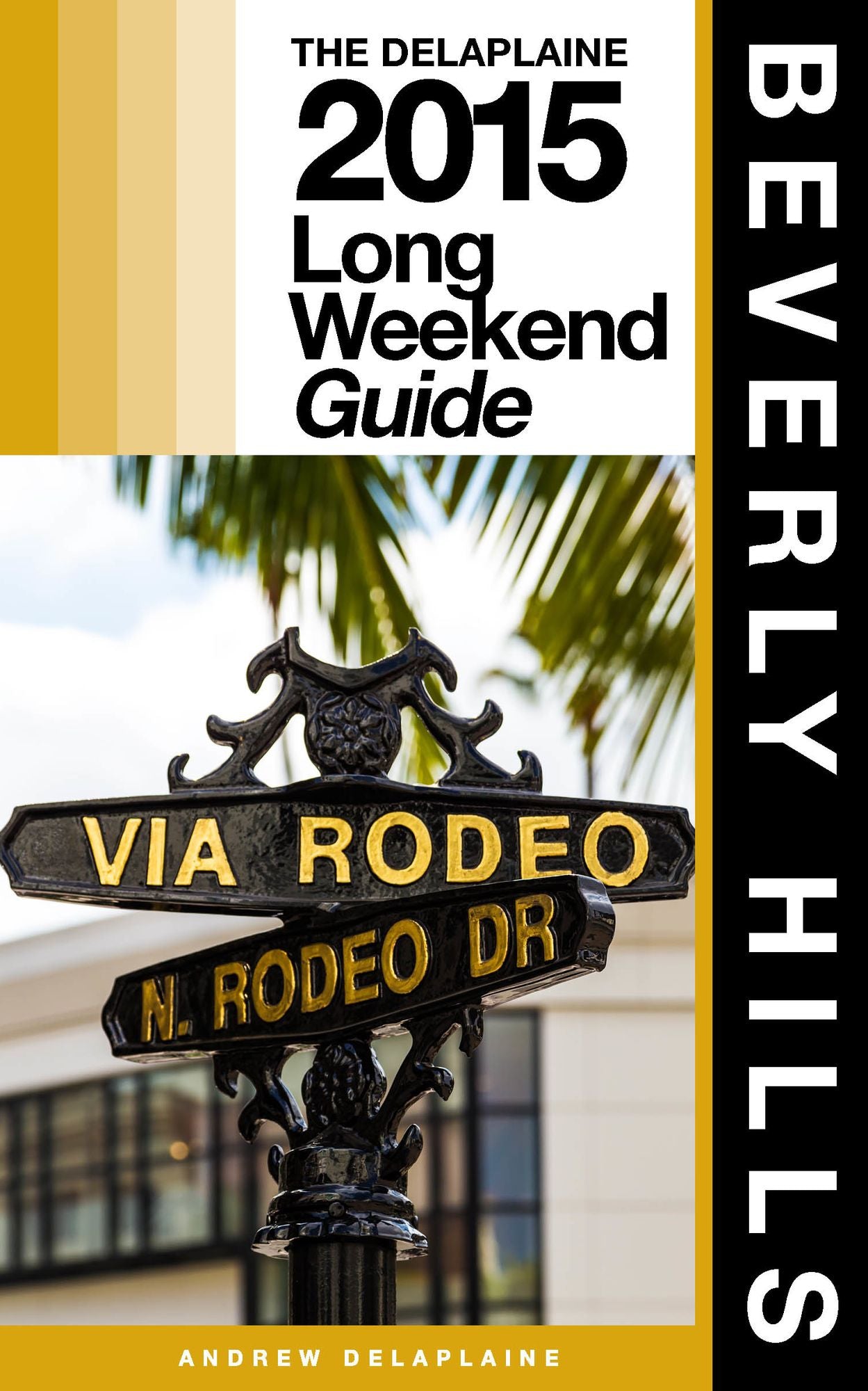 Beverly Hills: The Delaplaine 2015 Long Weekend Guide