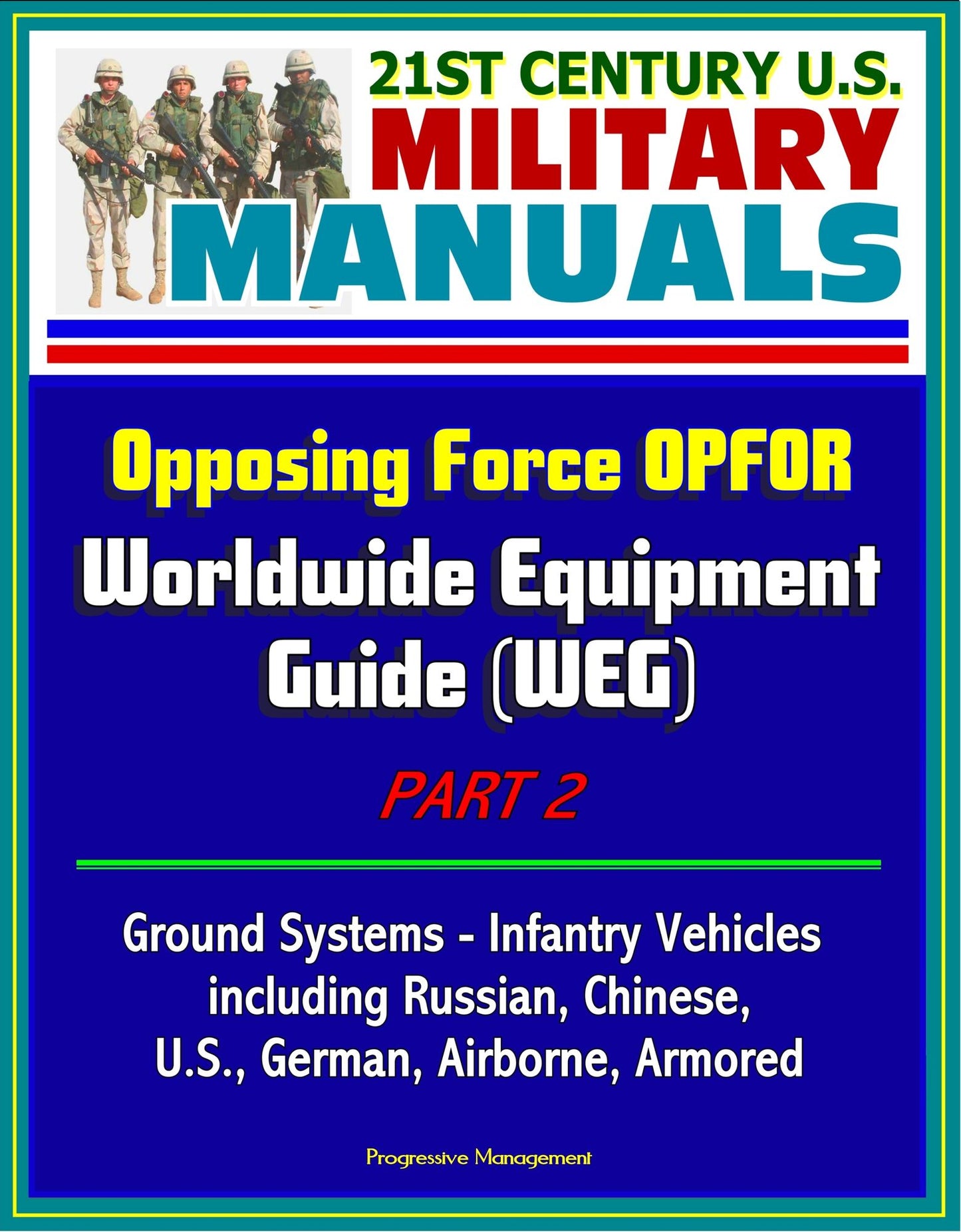 21st Century U.S. Military Manuals: Opposing Force OPFOR Worldwide Equipment Guide (WEG) Part 2 - Ground Systems - Infantry Vehicles, including Russian, Chinese, U.S., German, Airborne, Armored