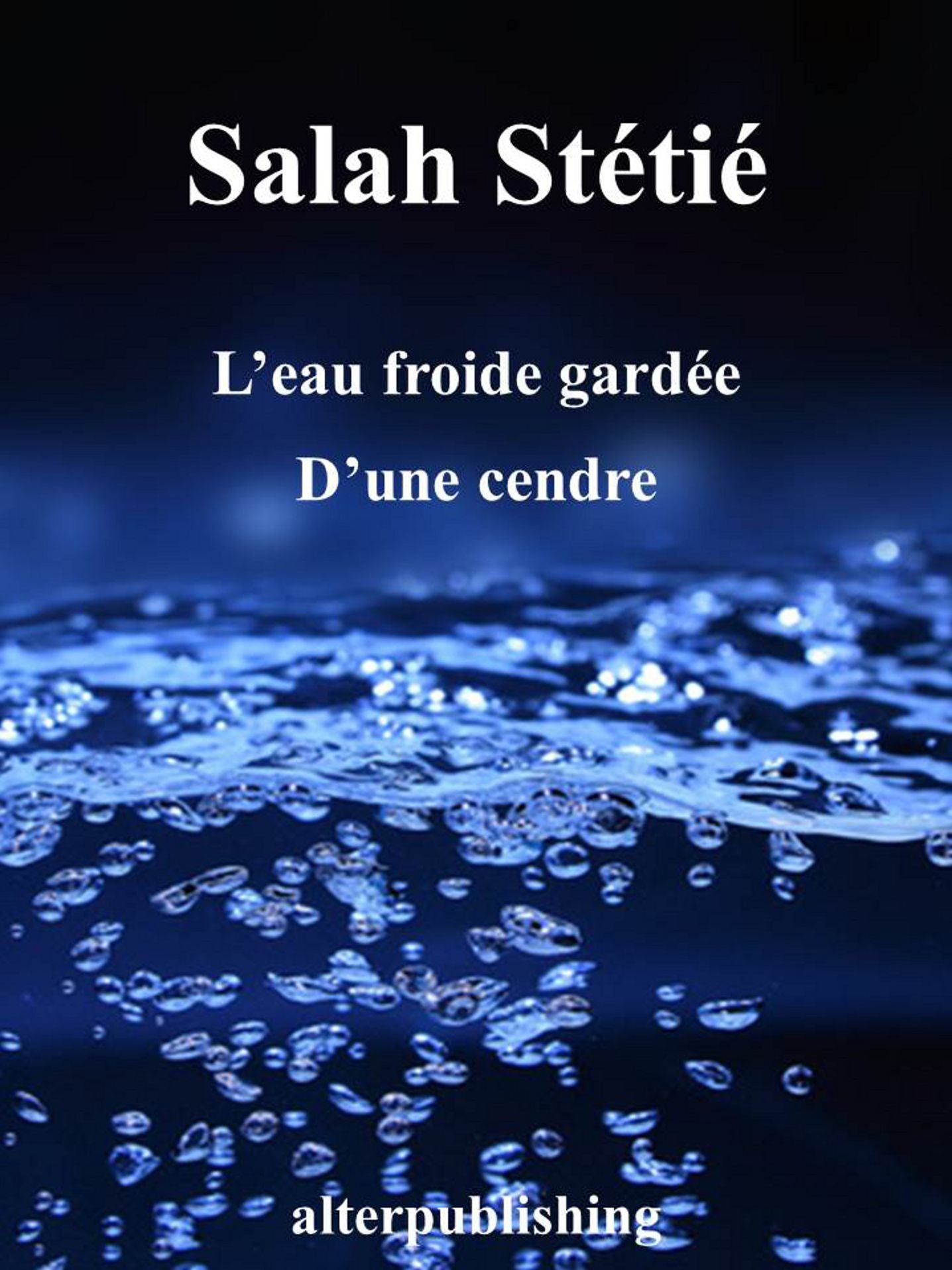 L'eau froide gardée: D'une cendre