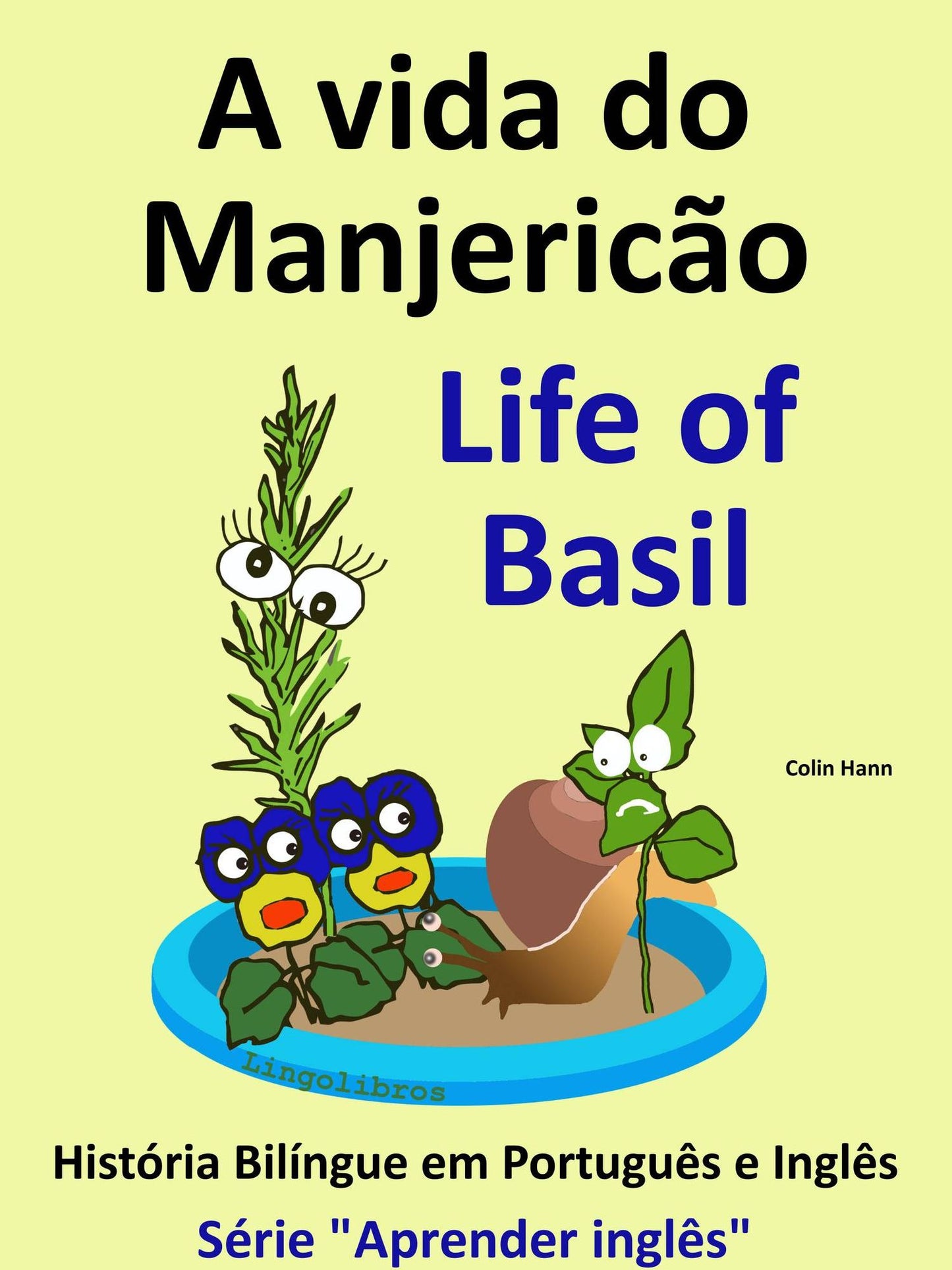 A vida do Manjericão: Life of Basil. História Bilíngue em Inglês e Português. Série "Aprender Inglês"