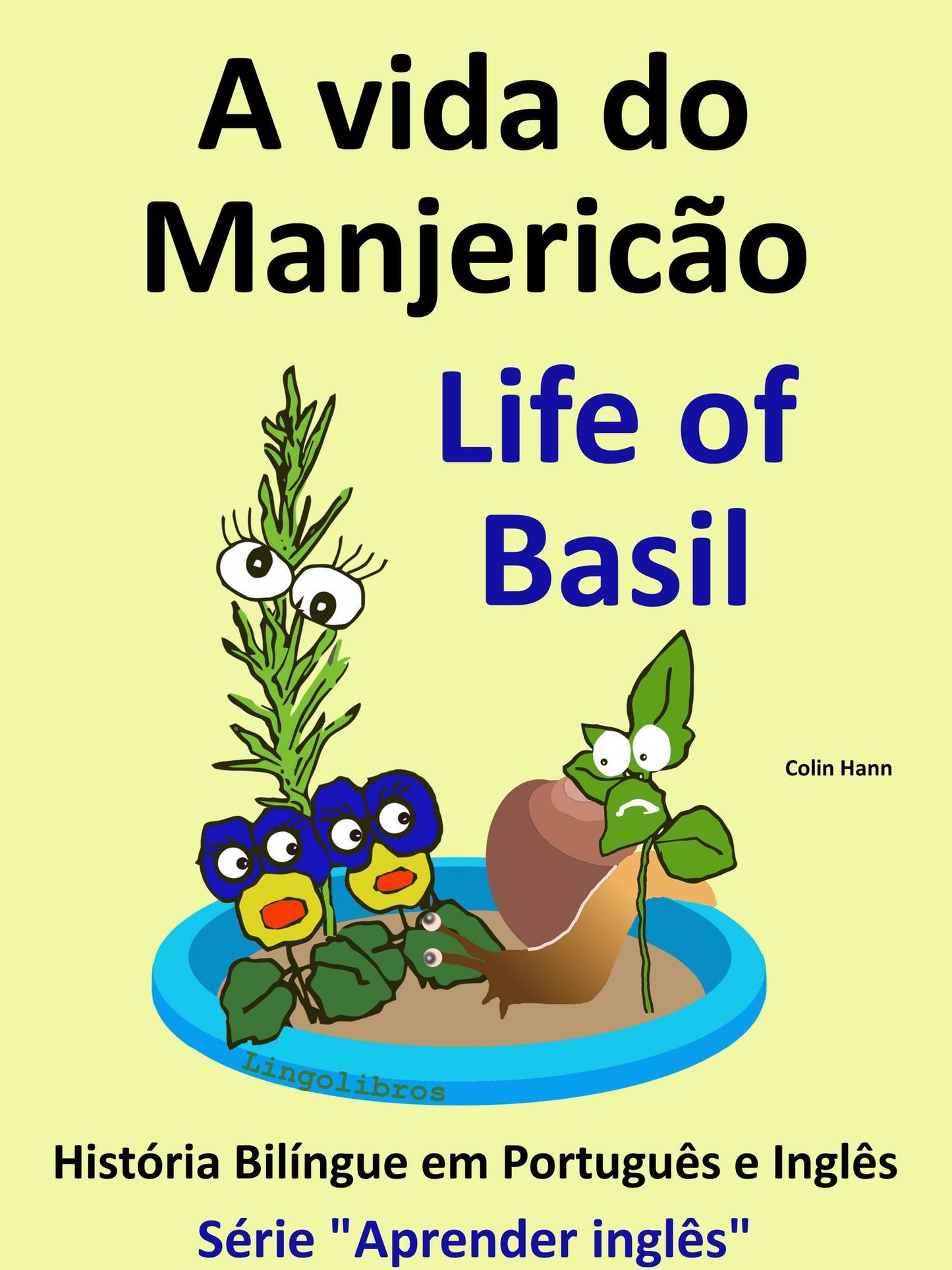 A vida do Manjericão: Life of Basil. História Bilíngue em Inglês e Português. Série "Aprender Inglês"