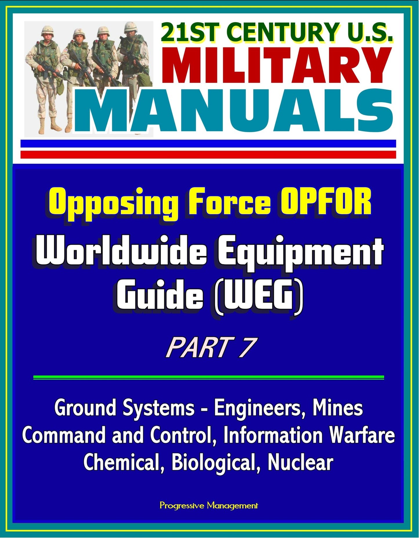 21st Century U.S. Military Manuals: Opposing Force OPFOR Worldwide Equipment Guide (WEG) Part 7 - Ground Systems - Engineers, Mines, Command and Control, Information Warfare, Chemical, Biological, Nuclear