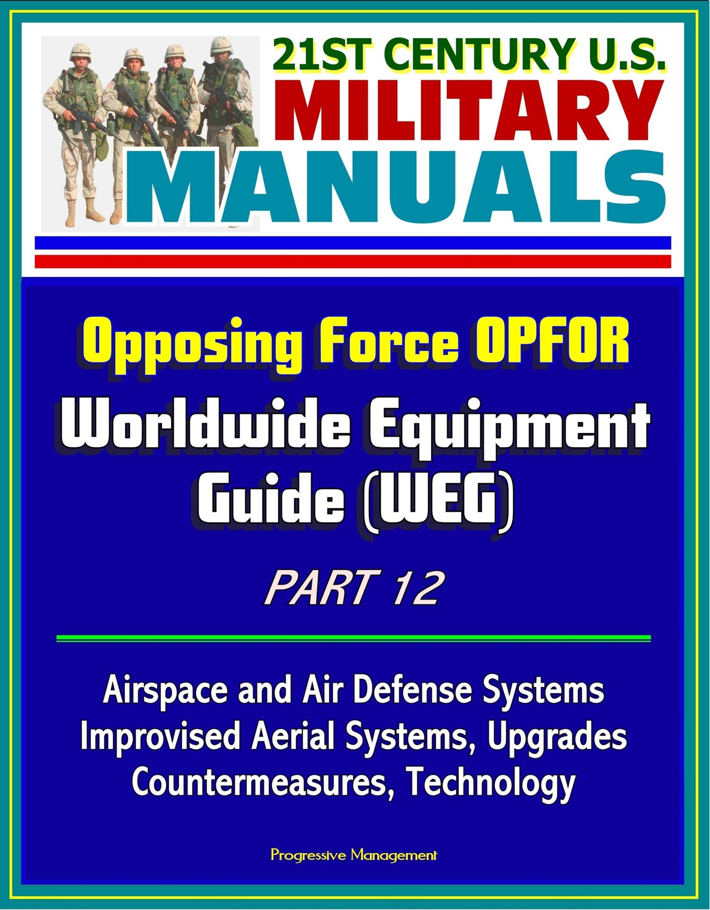 21st Century U.S. Military Manuals: Opposing Force OPFOR Worldwide Equipment Guide (WEG) Part 12 - Airspace and Air Defense Systems, Improvised Aerial Systems, Upgrades, Countermeasures, Technology
