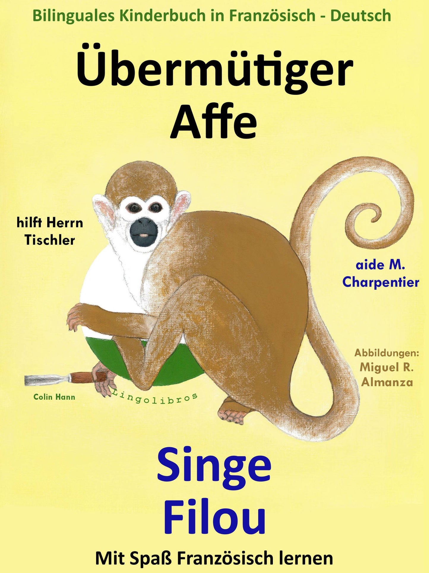 Bilinguales Kinderbuch in Franzosisch: Deutsch: Ubermutiger Affe hilft Herrn Tischler - Singe Filou aide M. Charpentier. Mit Spass Franzosisch lernen