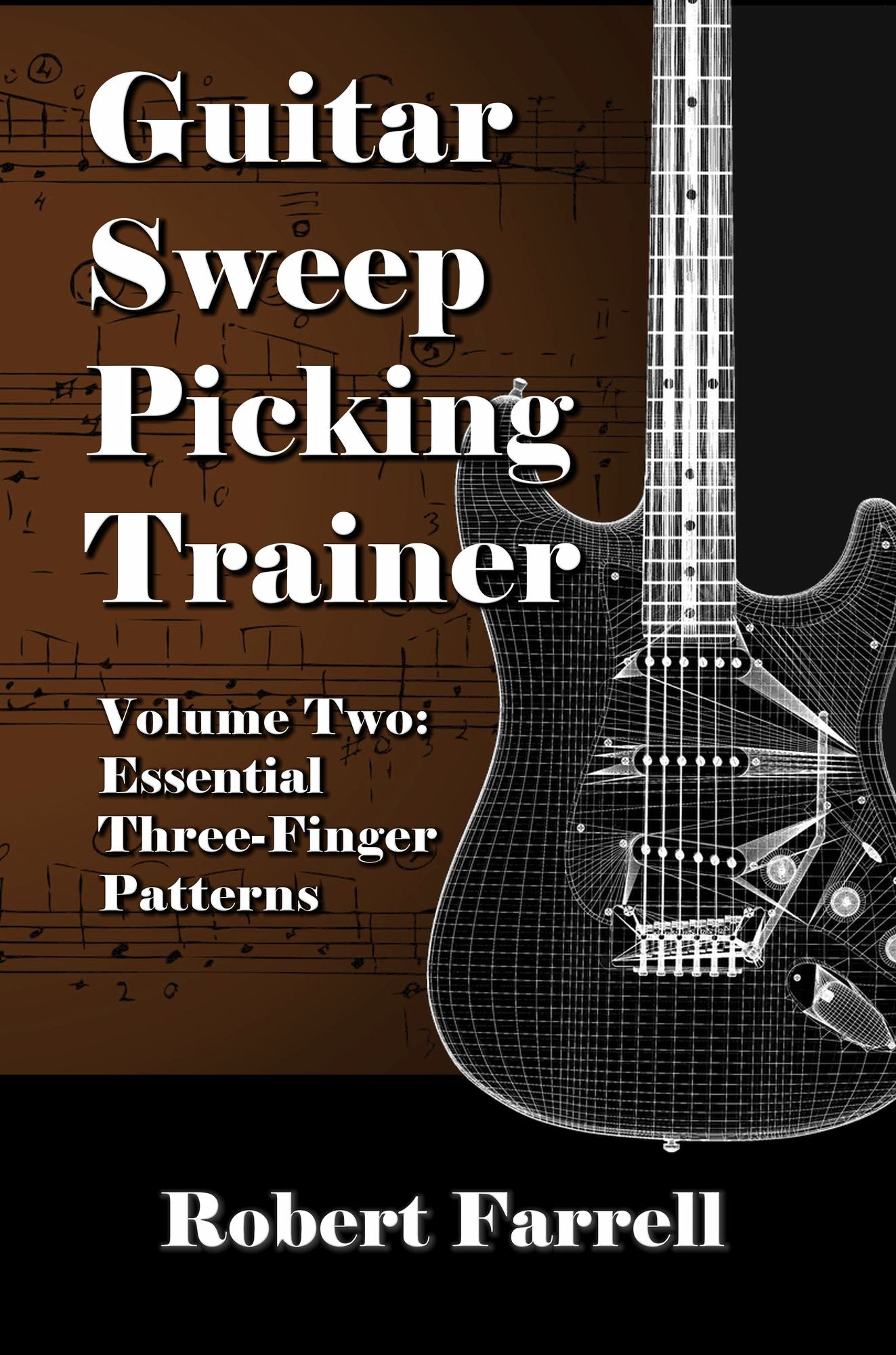Guitar Sweep Picking Trainer: Volume Two: Essential Three-Finger Patterns