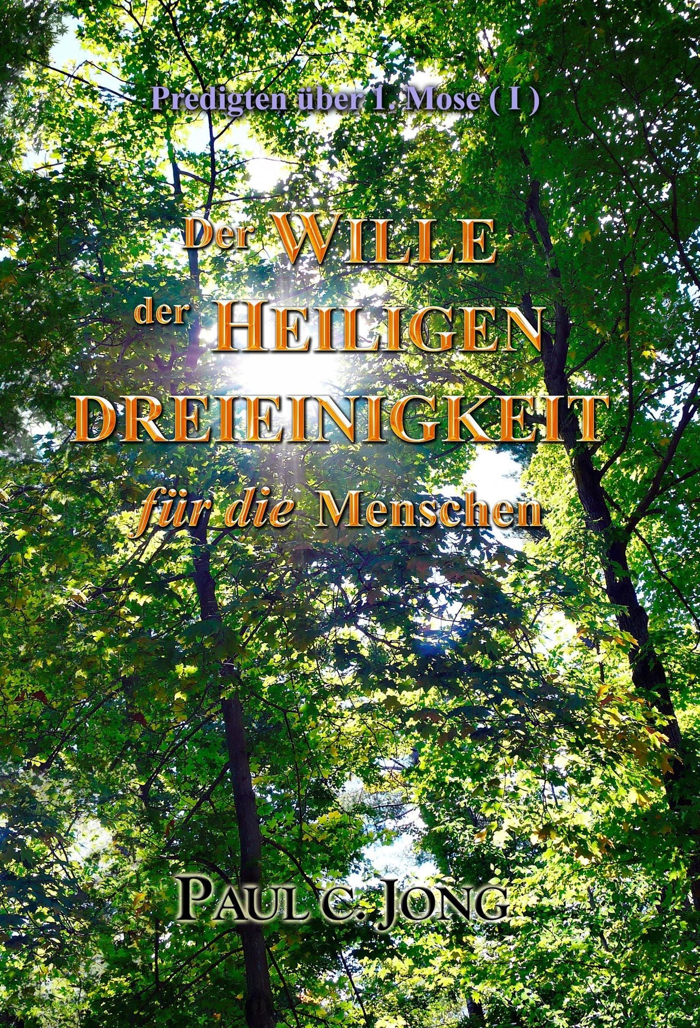 Der Wille der Heiligen Dreieinigkeit für die Menschen - Predigten über 1. Mose (I)