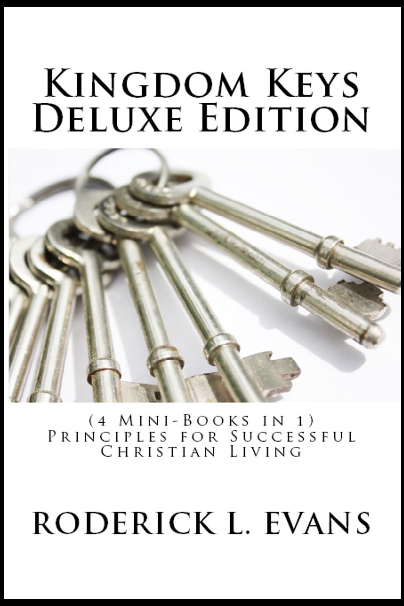 Kingdom Keys Deluxe Edition (4 Mini-Books in 1): Principles for Successful Christian Living