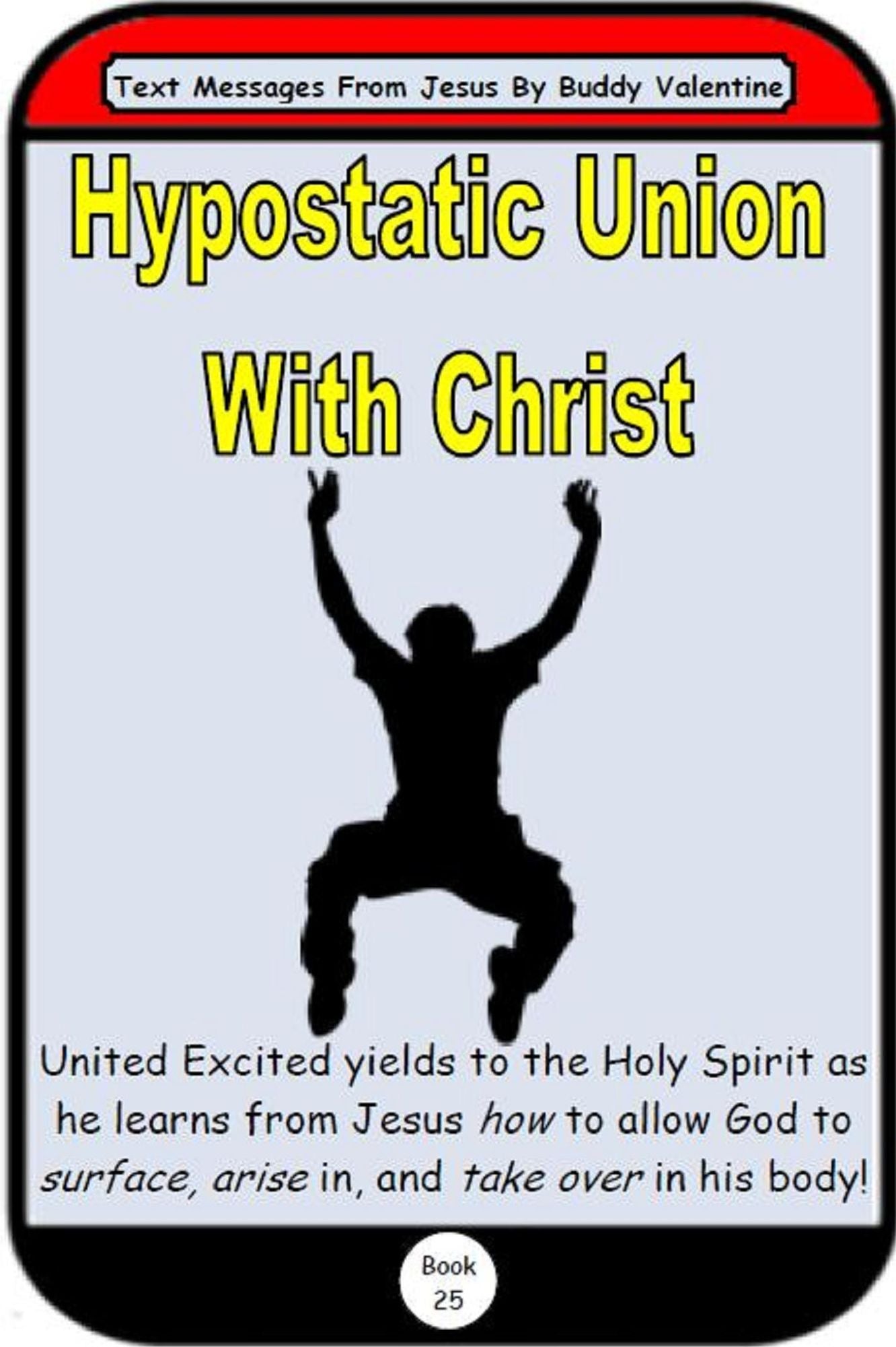 Hypostatic Union With Christ (Text Messages From Jesus Book 25)