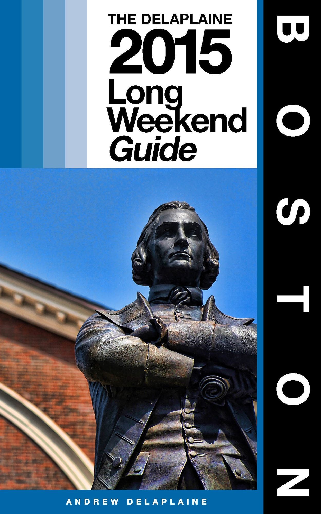 Boston: The Delaplaine 2015 Long Weekend Guide