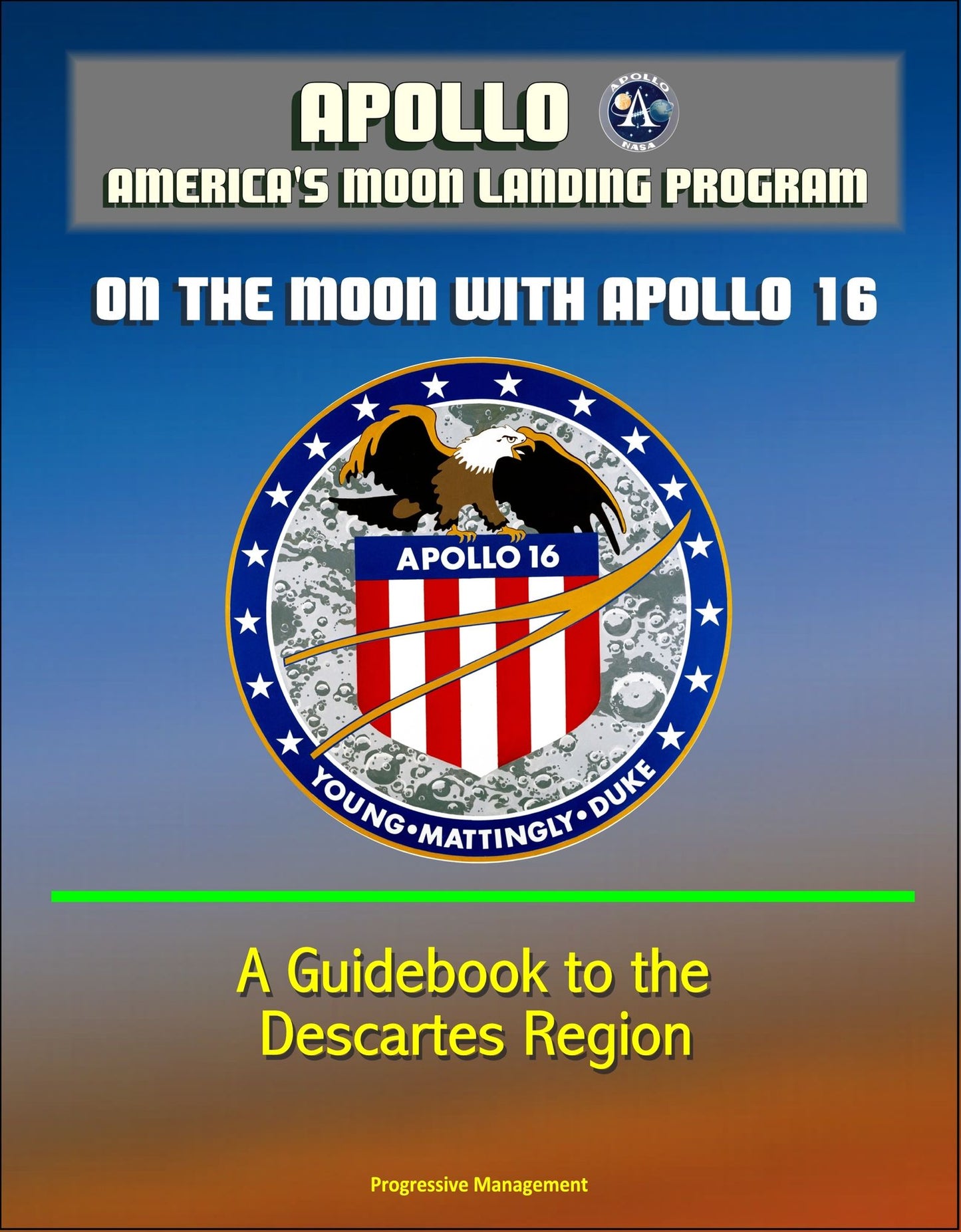 Apollo and America's Moon Landing Program: On The Moon With Apollo 16 - A Guidebook to the Descartes Region