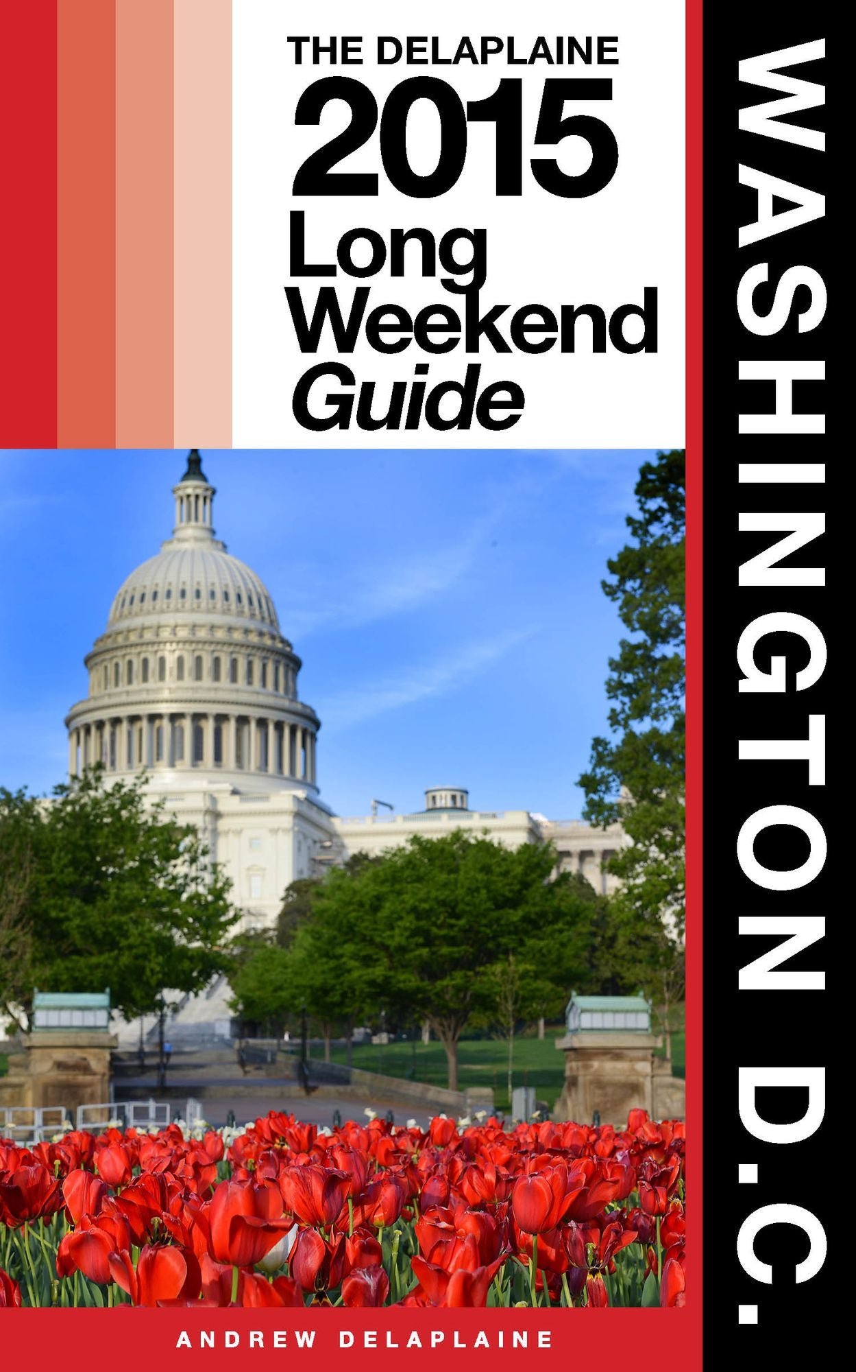 Washington, D.C.: The Delaplaine 2015 Long Weekend Guide