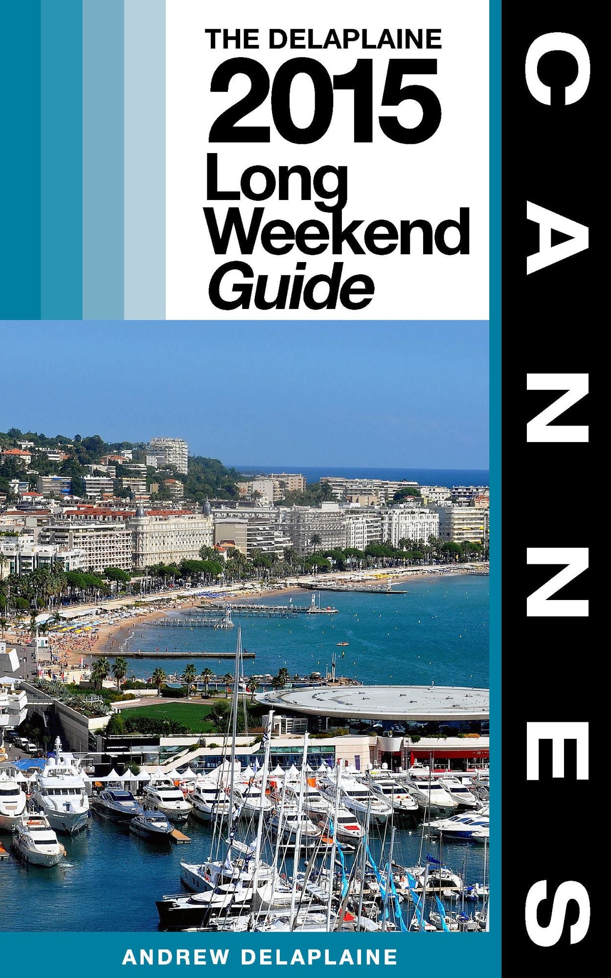 Cannes: The Delaplaine 2015 Long Weekend Guide