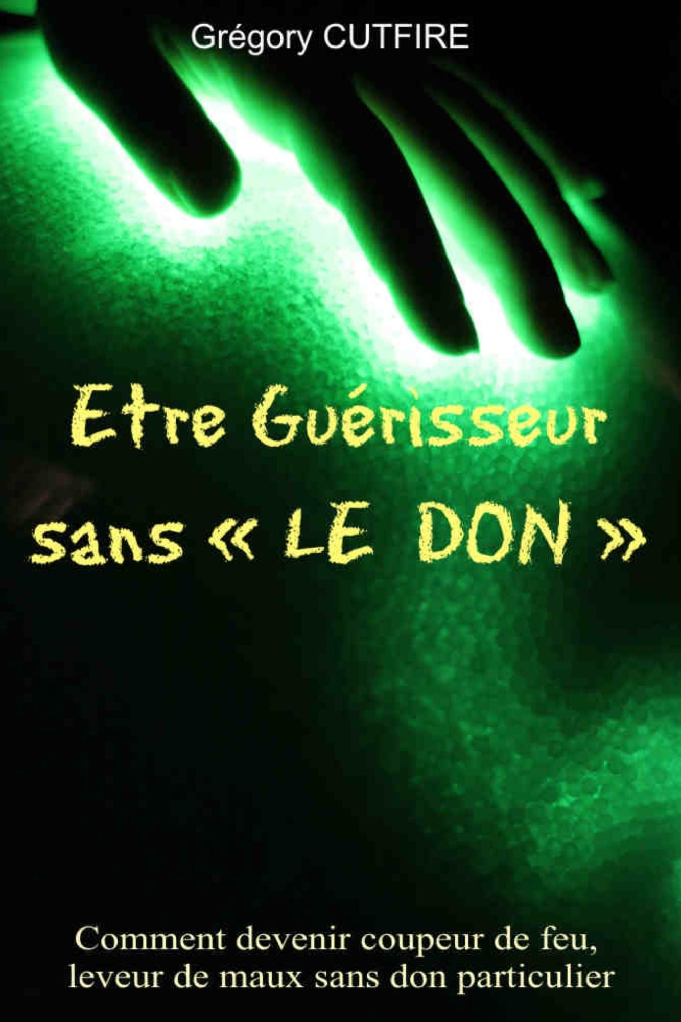 Être Guérisseur sans « Le Don » [Comment devenir coupeur de feu,leveur de maux sans don particulier]