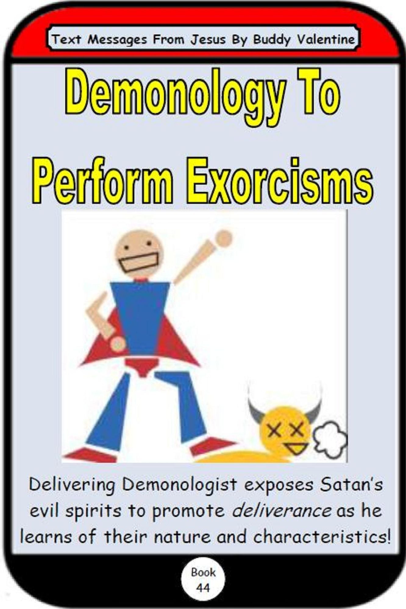 Demonology To Perform Exorcisms (Text Messages From Jesus Book 44)