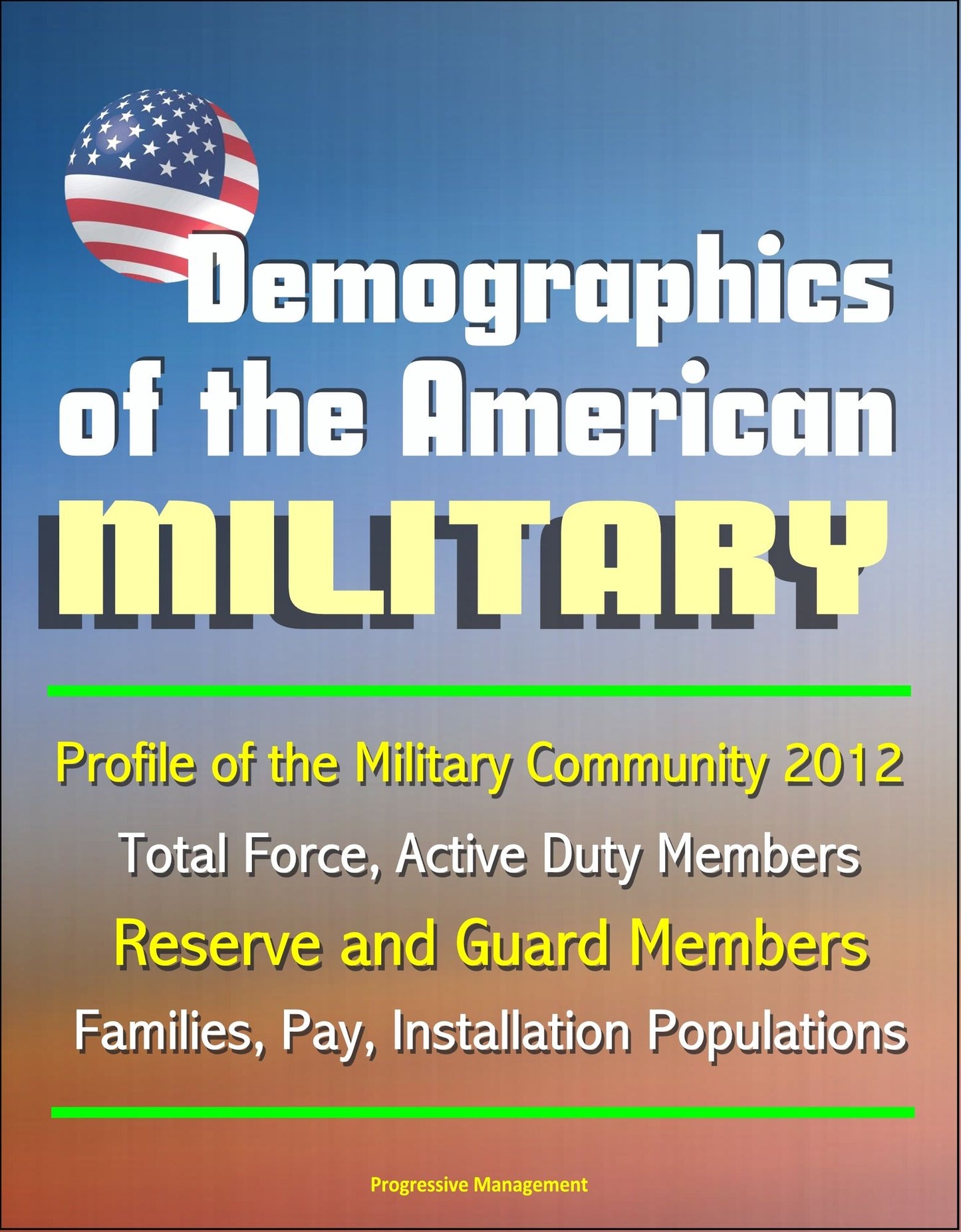 Demographics of the American Military: Profile of the Military Community 2012 - Total Force, Active Duty Members, Reserve and Guard Members, Families, Pay, Installation Populations