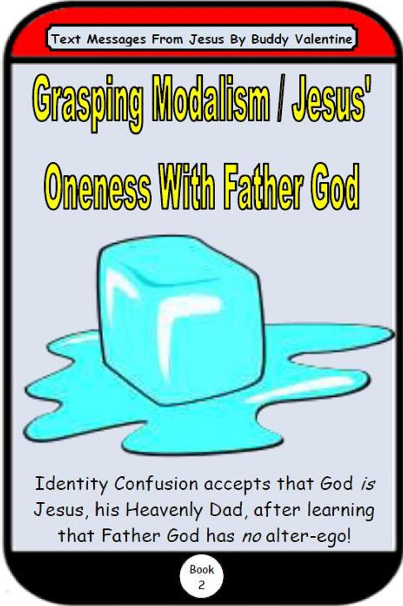 Grasping Modalism / Jesus' Oneness With Father God (Text Messages From Jesus Book 2)