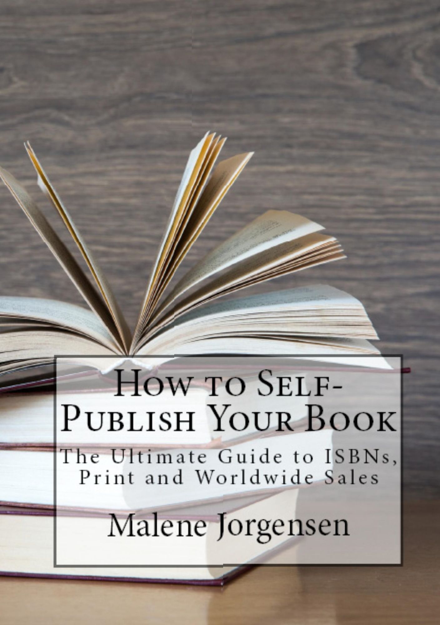 How to Self-Publish Your Book: The Ultimate Guide to ISBNs, Print and Worldwide Sales