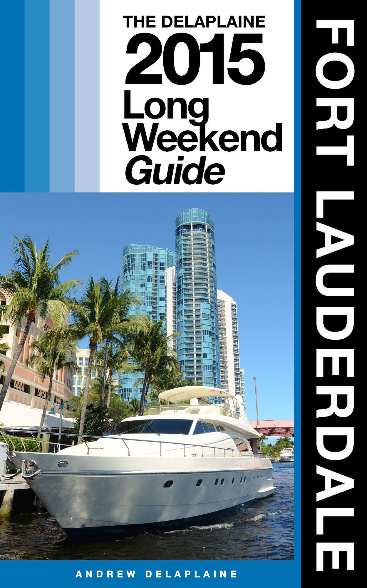 Fort Lauderdale: The Delaplaine 2015 Long Weekend Guide