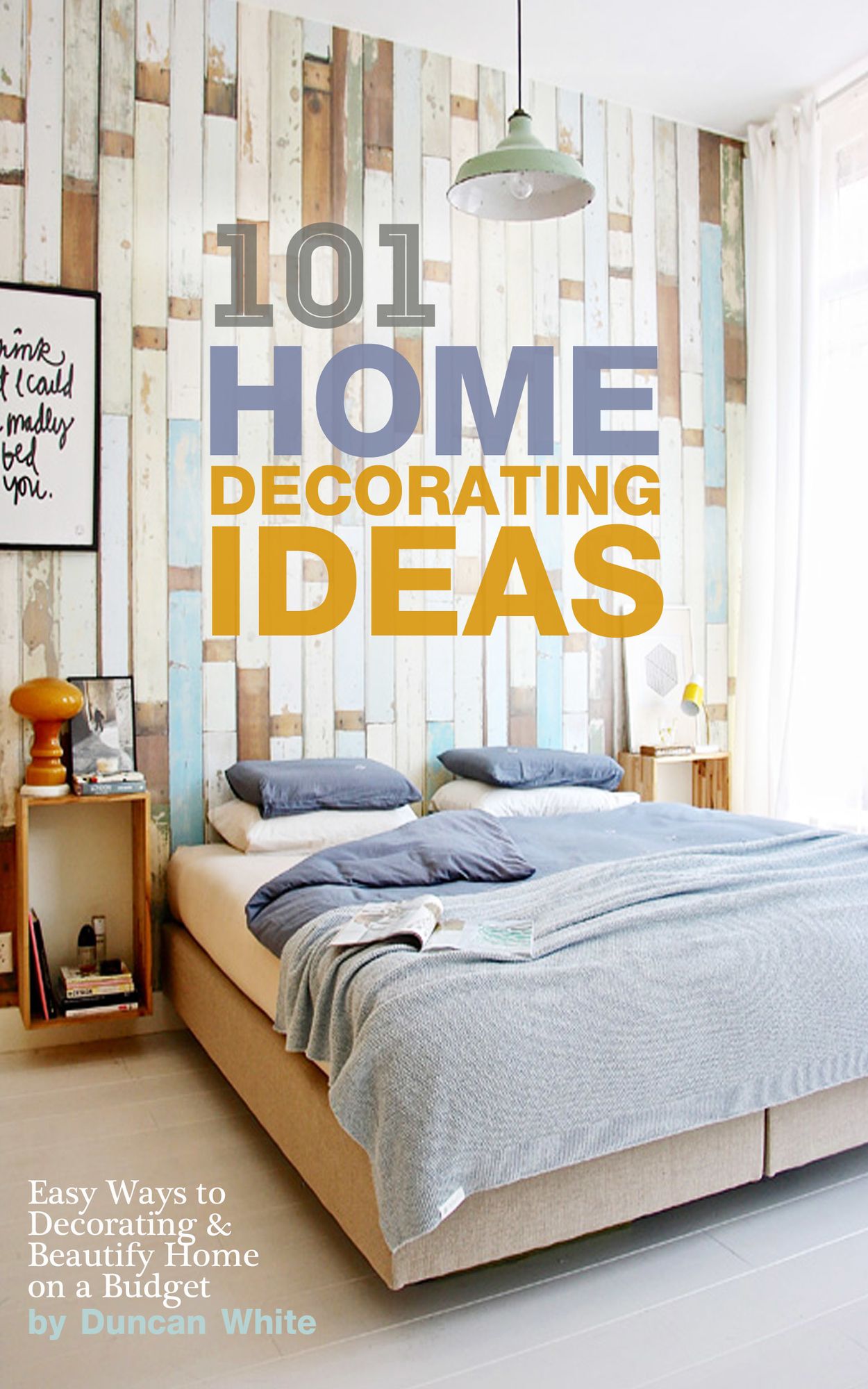 101 Home Decorating Ideas: Easy Ways to Decorating & Beautify Home on a Budget