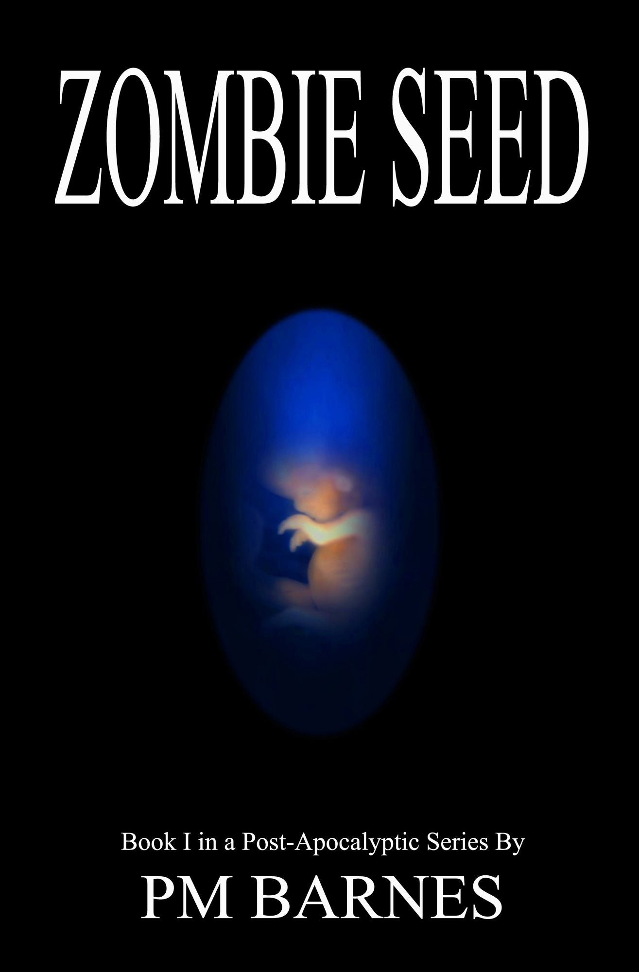 Zombie Seed: Book I in a Post-Apocalyptic Series