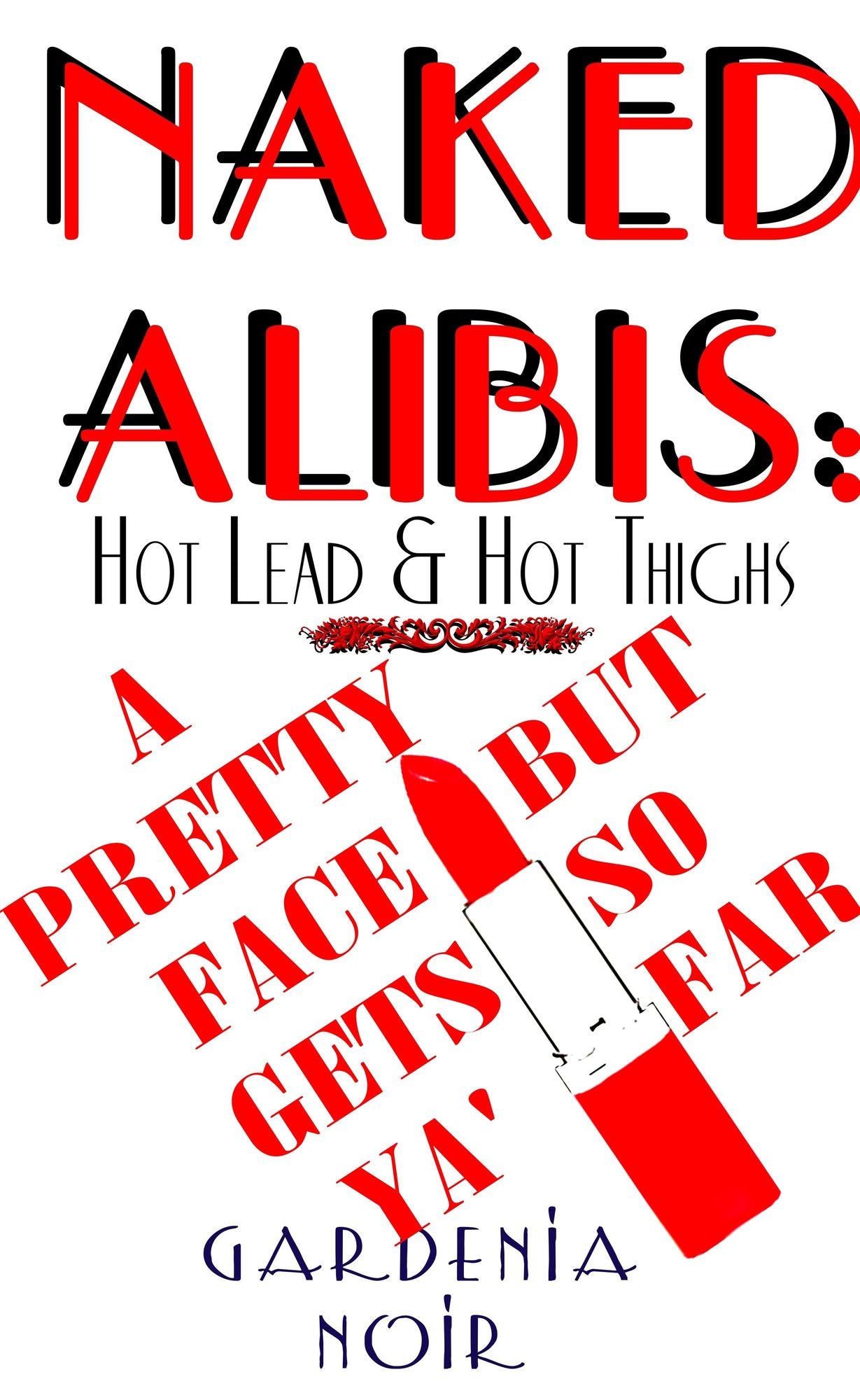 Naked Alibis: Hot Lead and Hot Thighs: A Pretty Face Gets Ya' But So Far