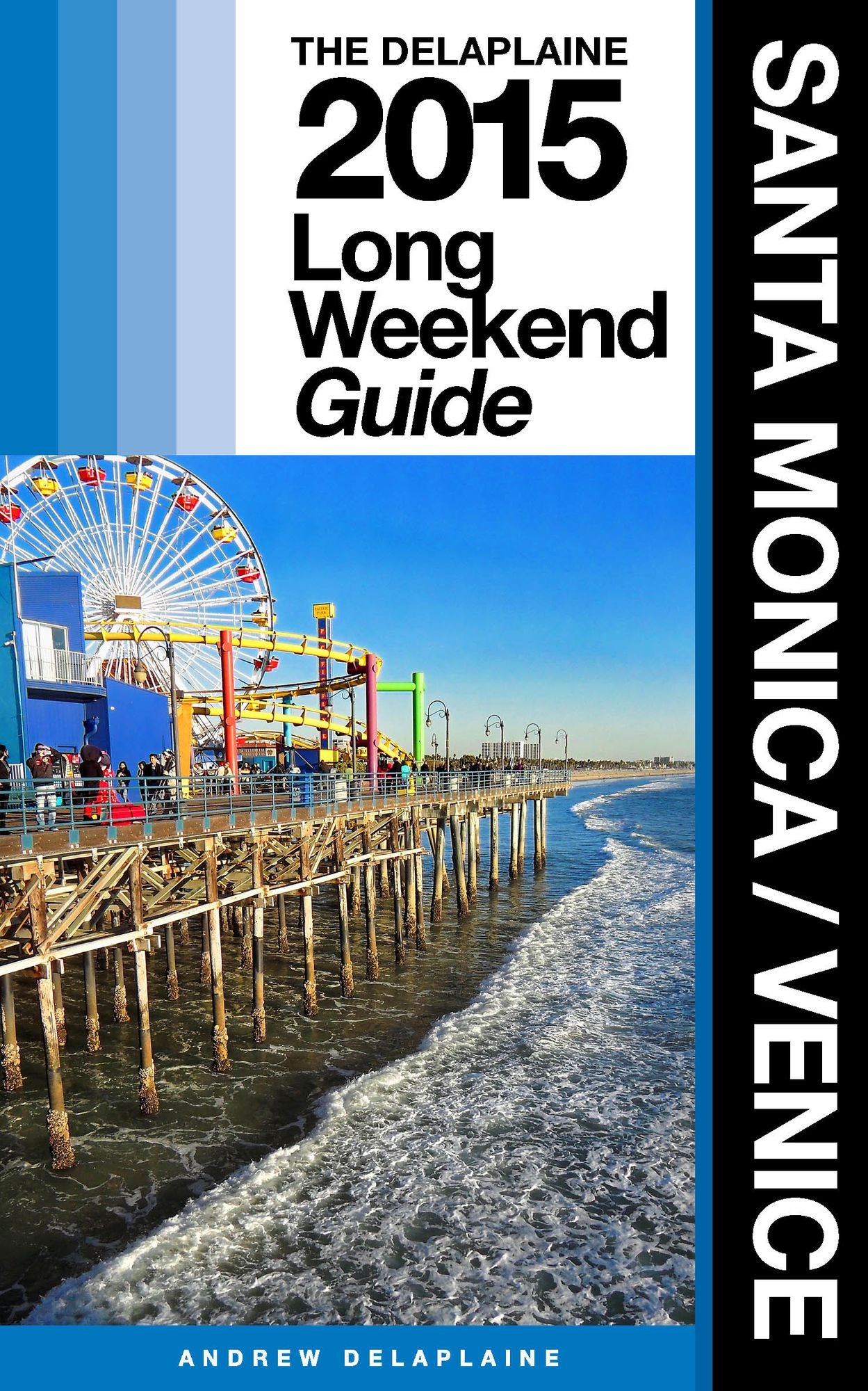 Santa Monica / Venice: The Delaplaine 2015 Long Weekend Guide