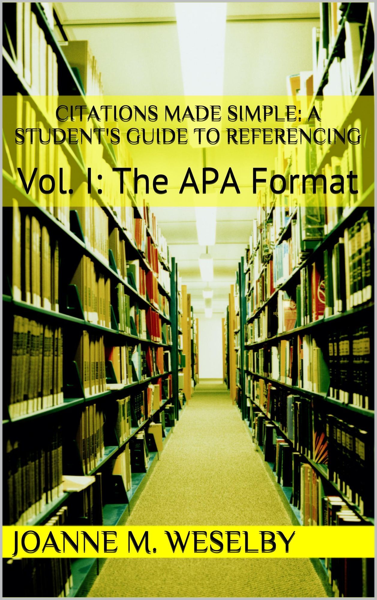 Citations Made Simple: A Student's Guide to Easy Referencing, Vol I: The APA Format