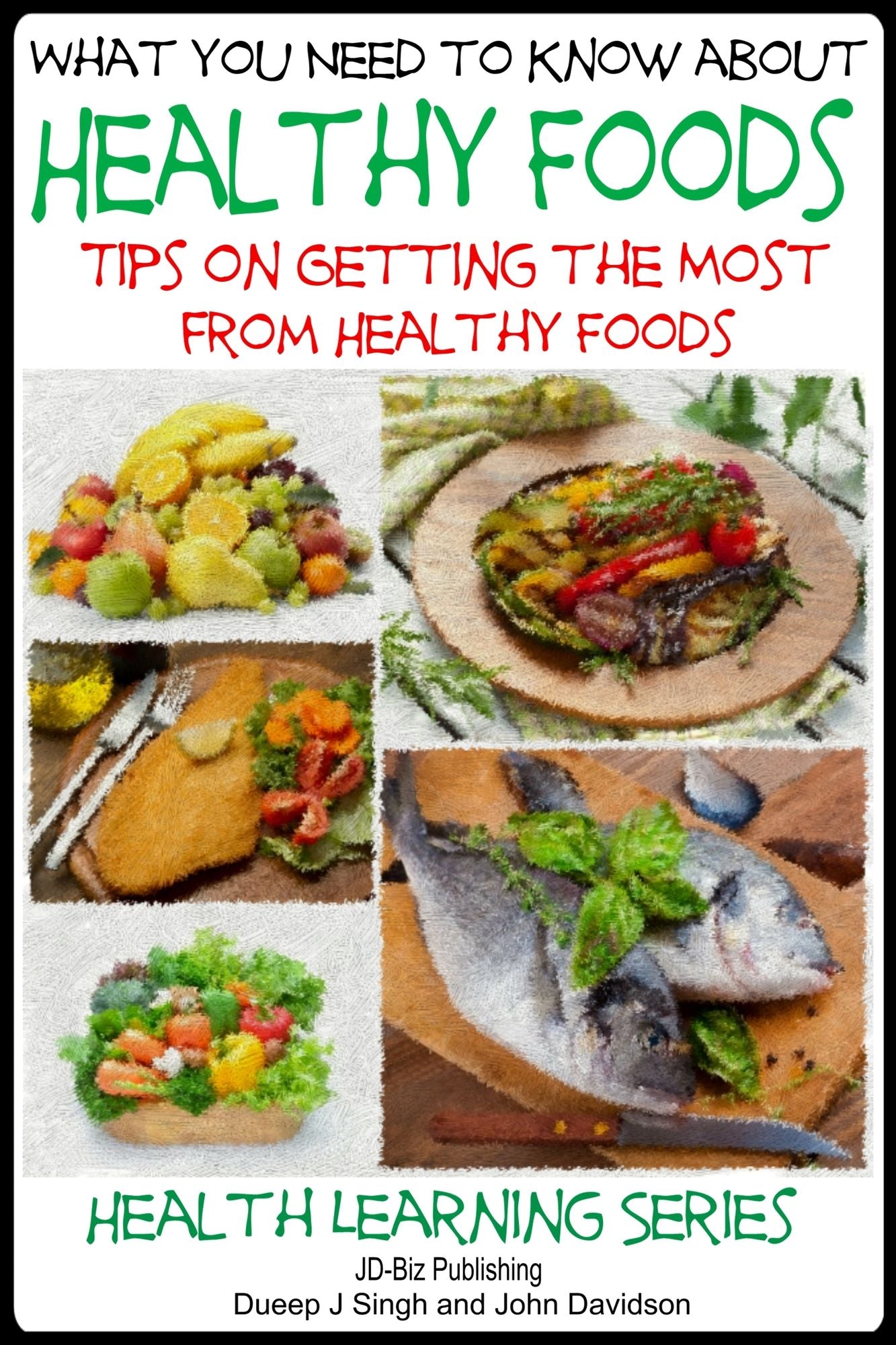 What You Need to Know about Healthy Foods: Tips on Getting the Full Benefits from Healthy Foods