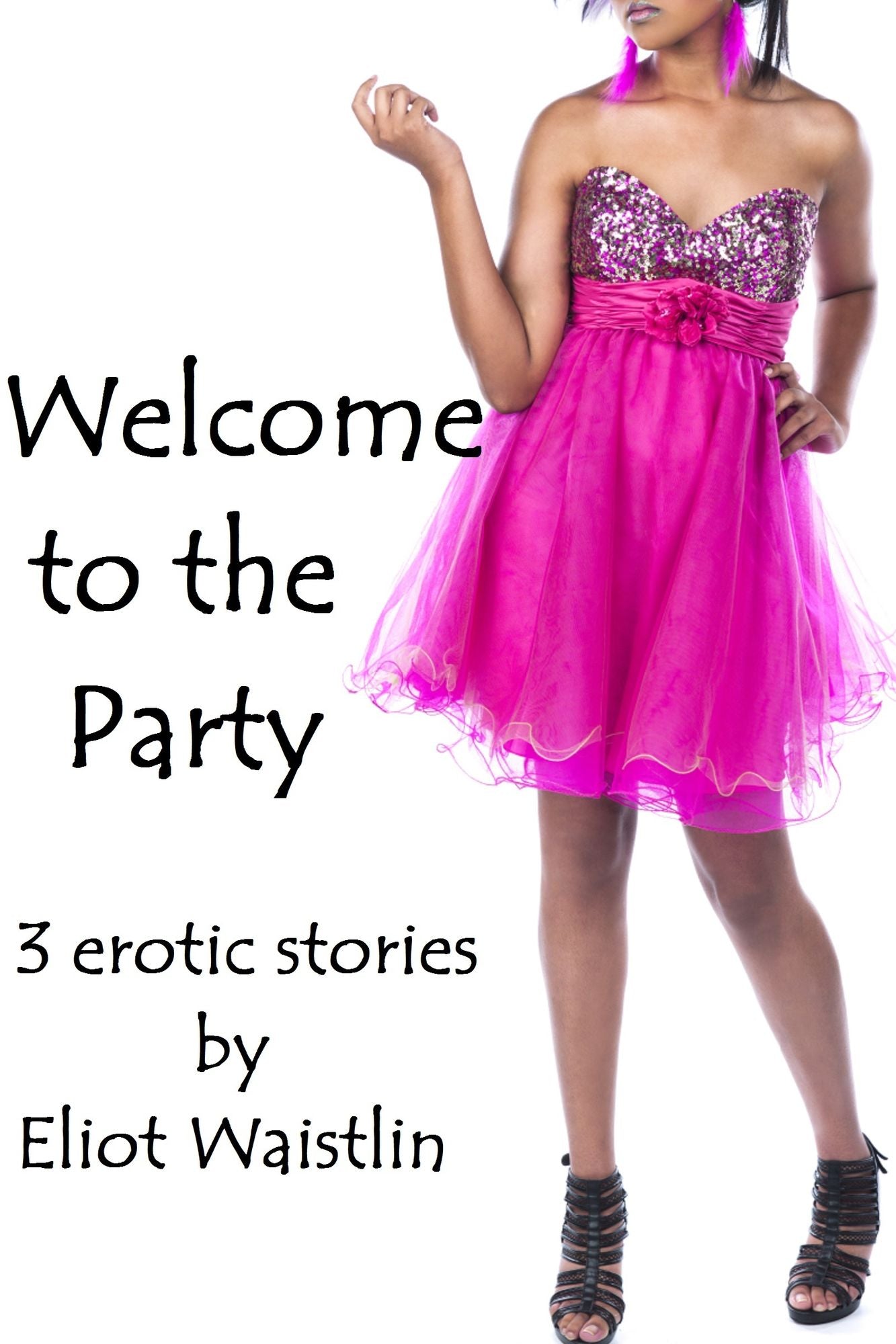 Welcome To The Party: Three Erortic Stories