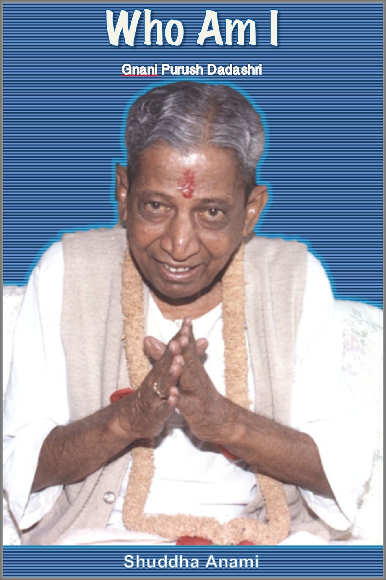 Who Am I: Gnani Purush Dadashri